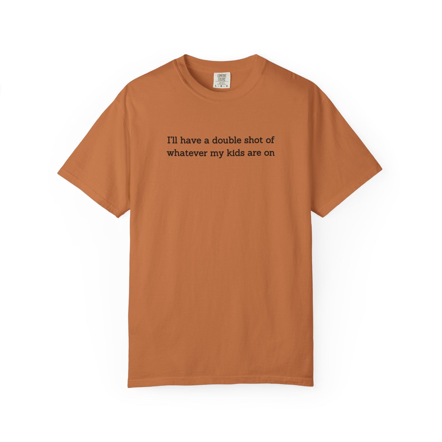 "I'll Have a Double Shot of Whatever My Kids Are On" Women's T-Shirt