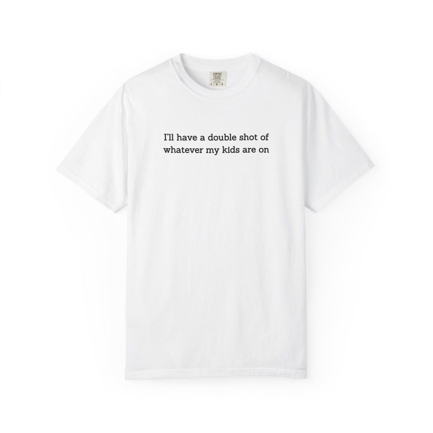 "I'll Have a Double Shot of Whatever My Kids Are On" Women's T-Shirt