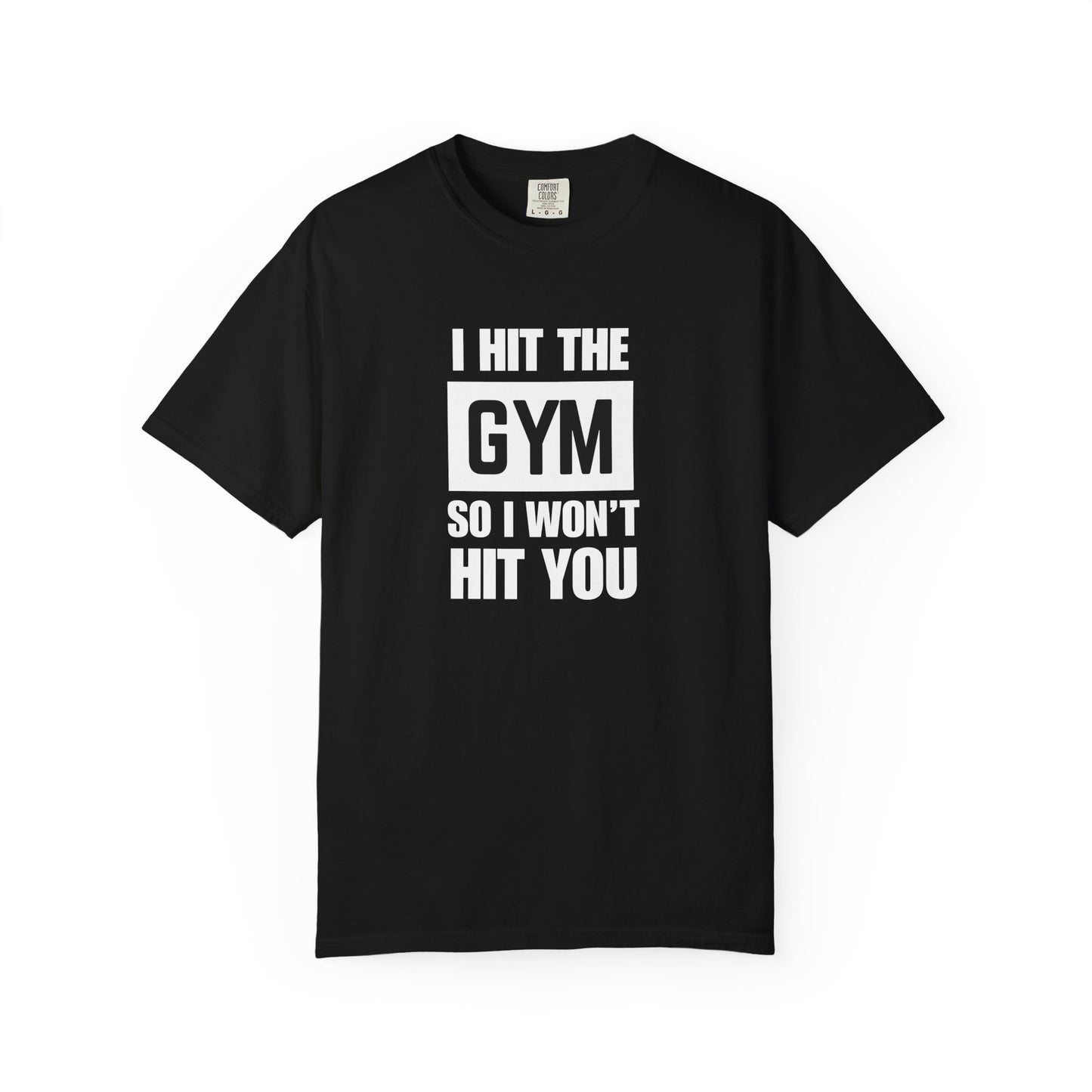 "I Hit the Gym So I Won't Hit You" Men's T-Shirt
