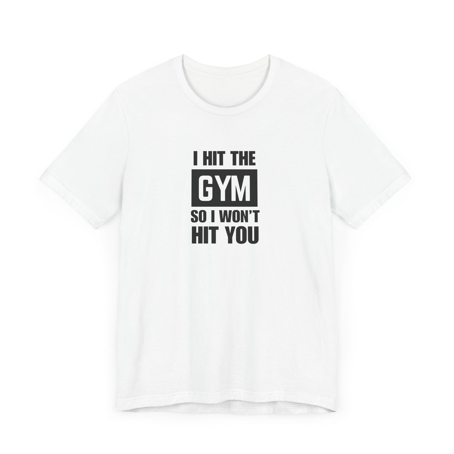 "I Hit the Gym So I Won't Hit You" Men's T-Shirt