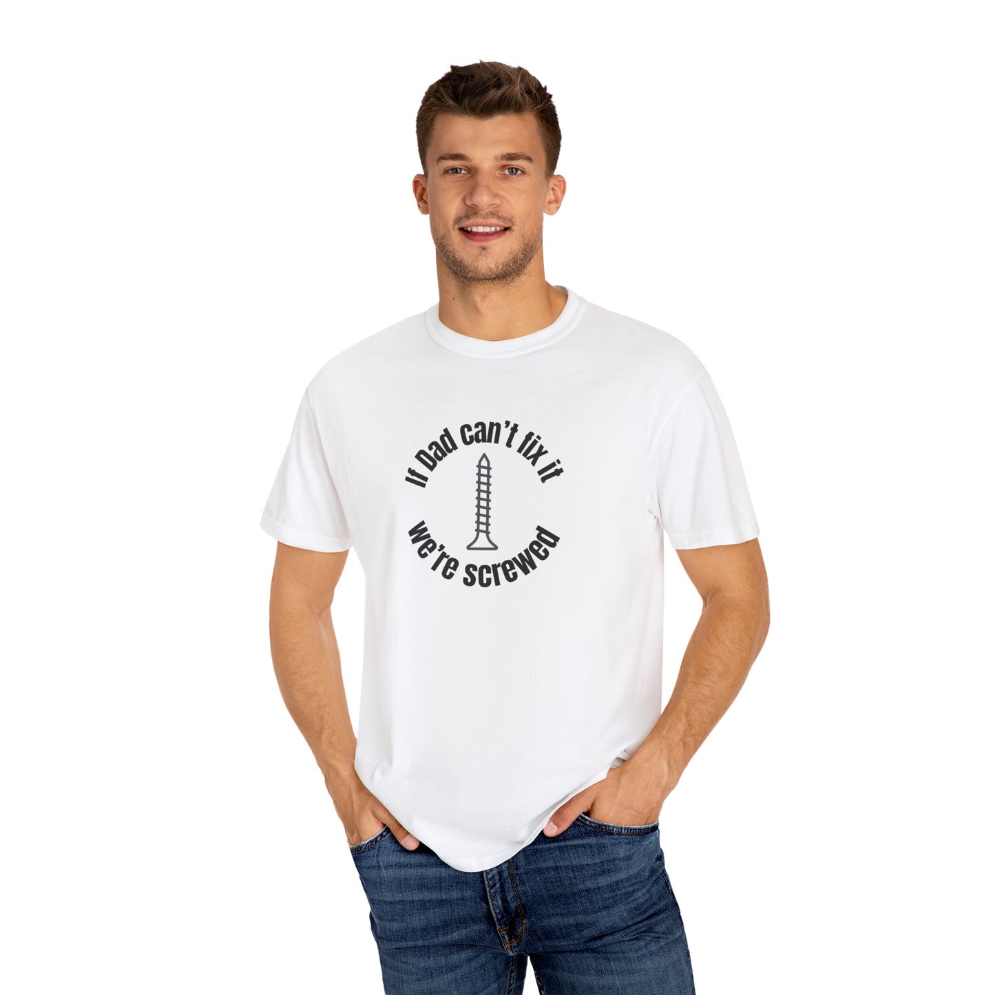 "If Dad Can't Fix It We're Screwed" Men's T-Shirt