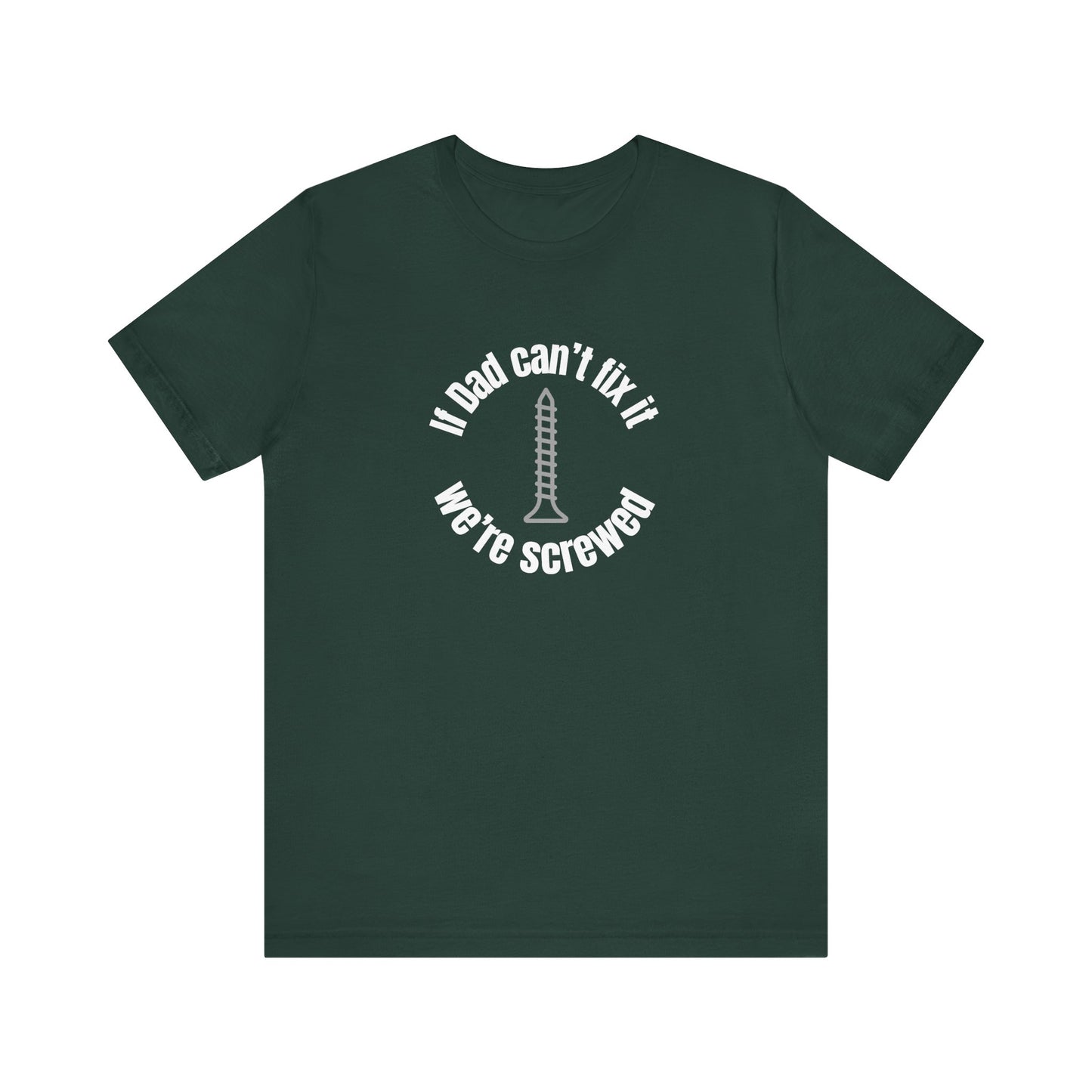 "If Dad Can't Fix It We're Screwed" Men's T-Shirt