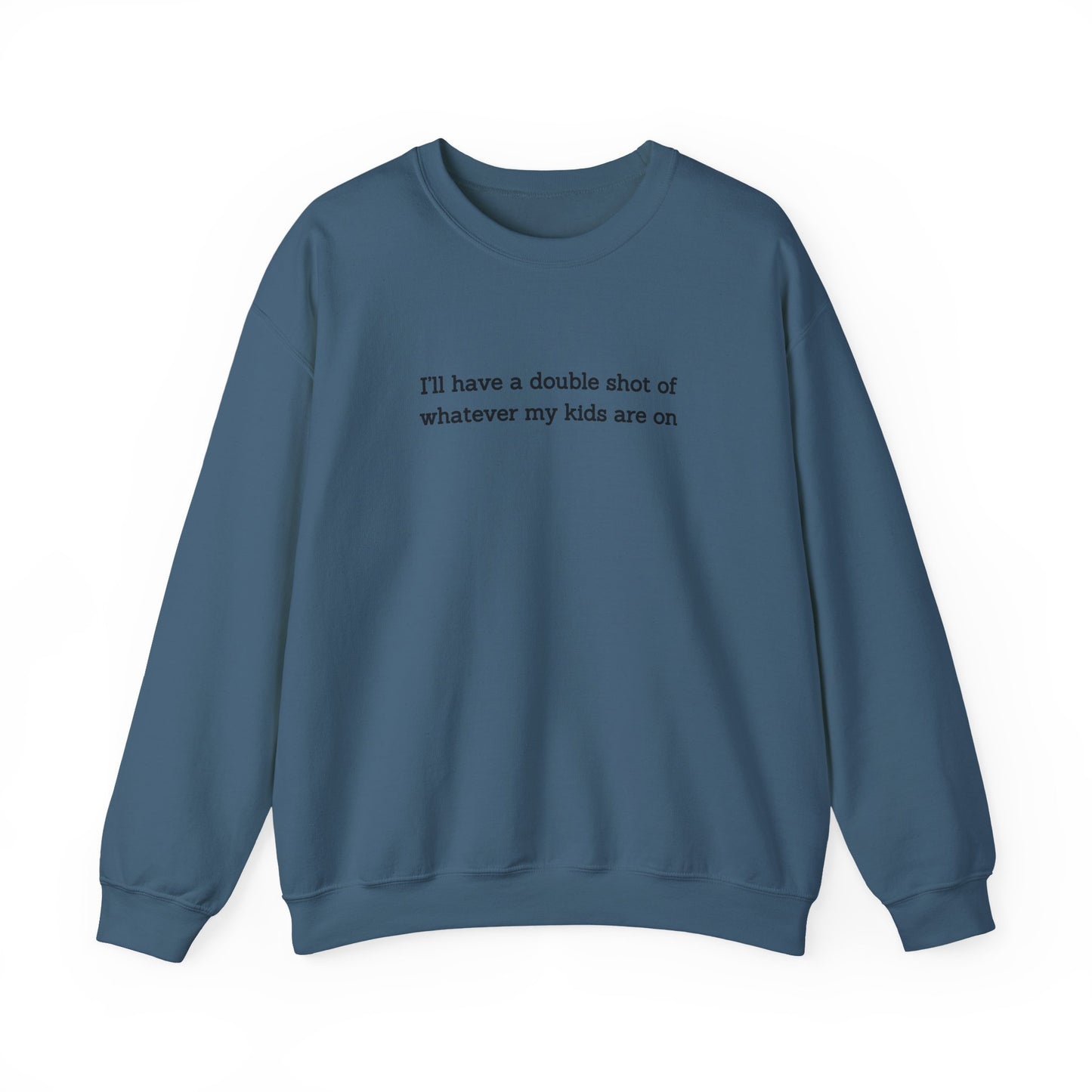 "I'll Have a Double Shot of Whatever My Kids Are On" Women's Crewneck