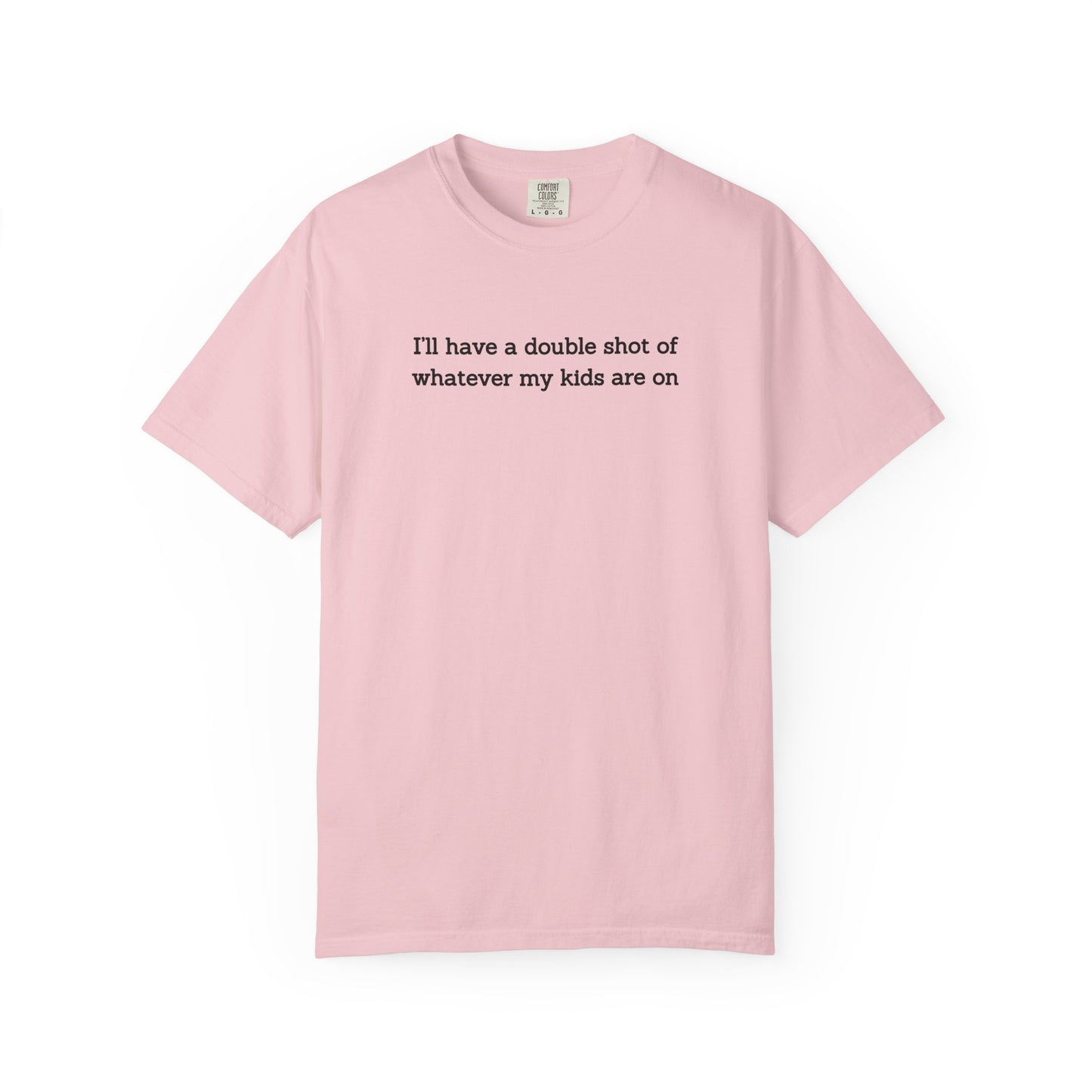"I'll Have a Double Shot of Whatever My Kids Are On" Women's T-Shirt