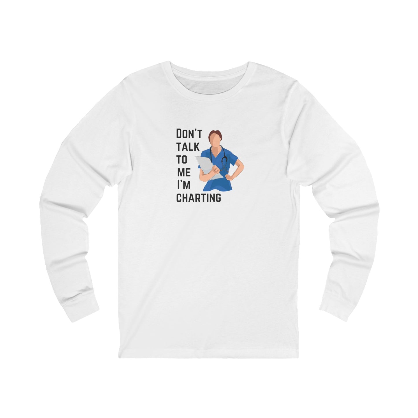 "Don't Talk to Me I'm Charting" Long Sleeve