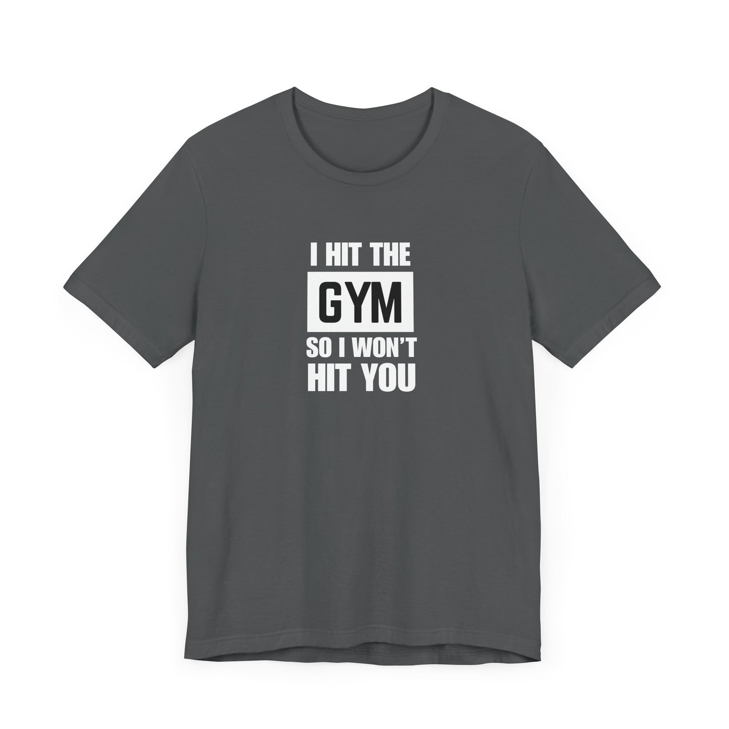 "I Hit the Gym So I Won't Hit You" Men's T-Shirt