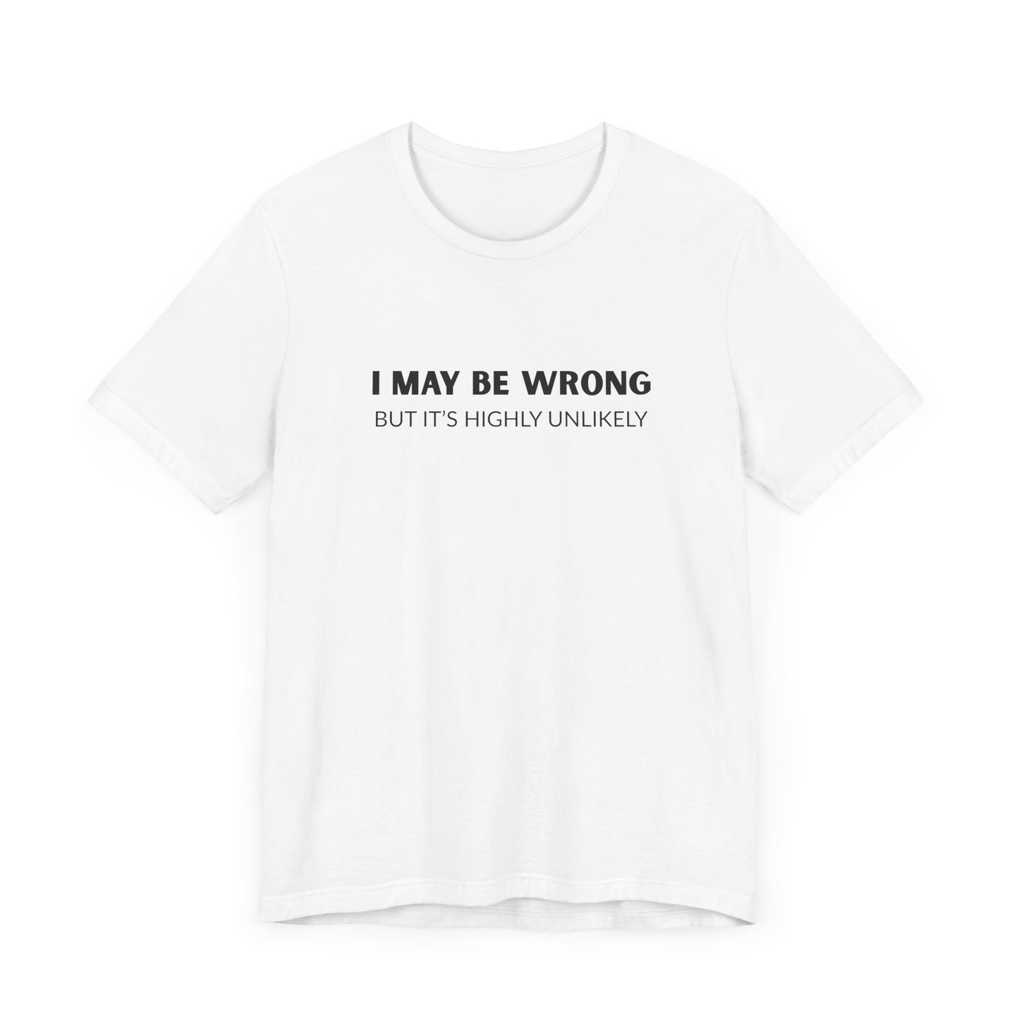 "I May Be Wrong But It's Highly Unlikely" Men's T-Shirt
