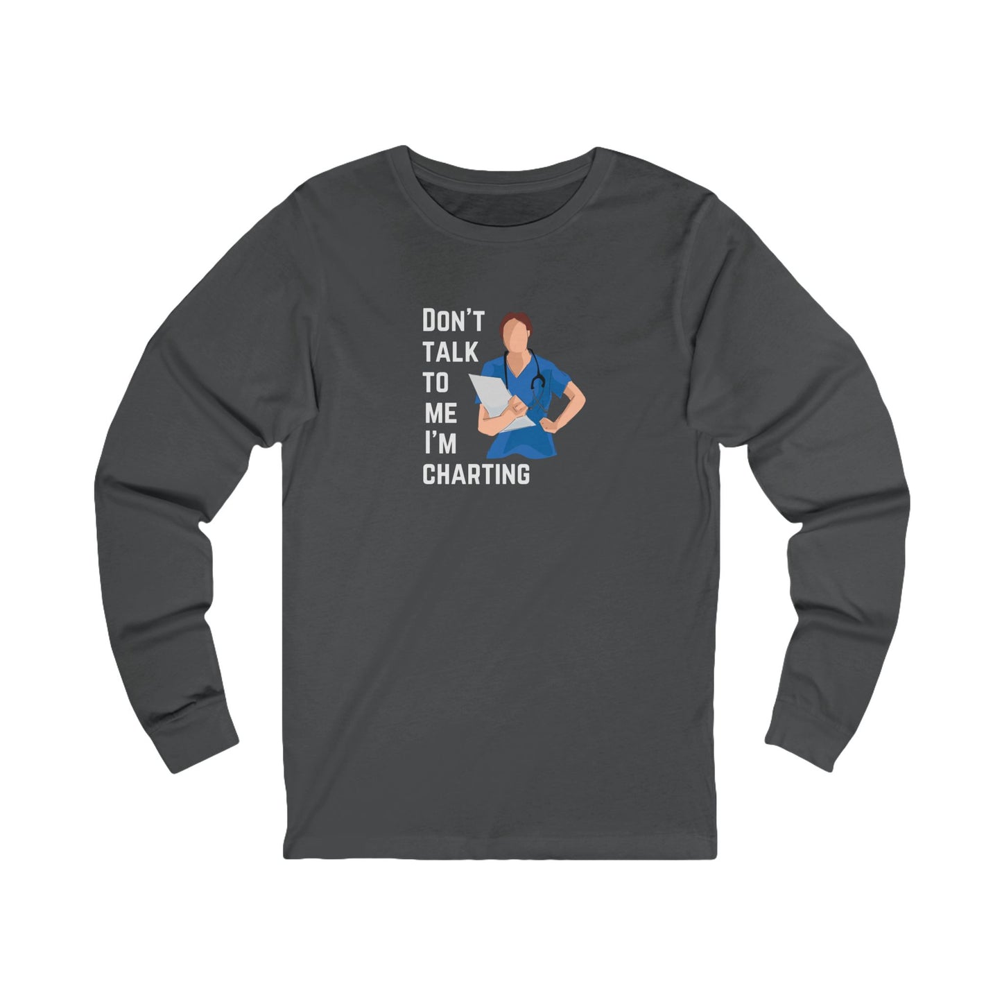 "Don't Talk to Me I'm Charting" Long Sleeve