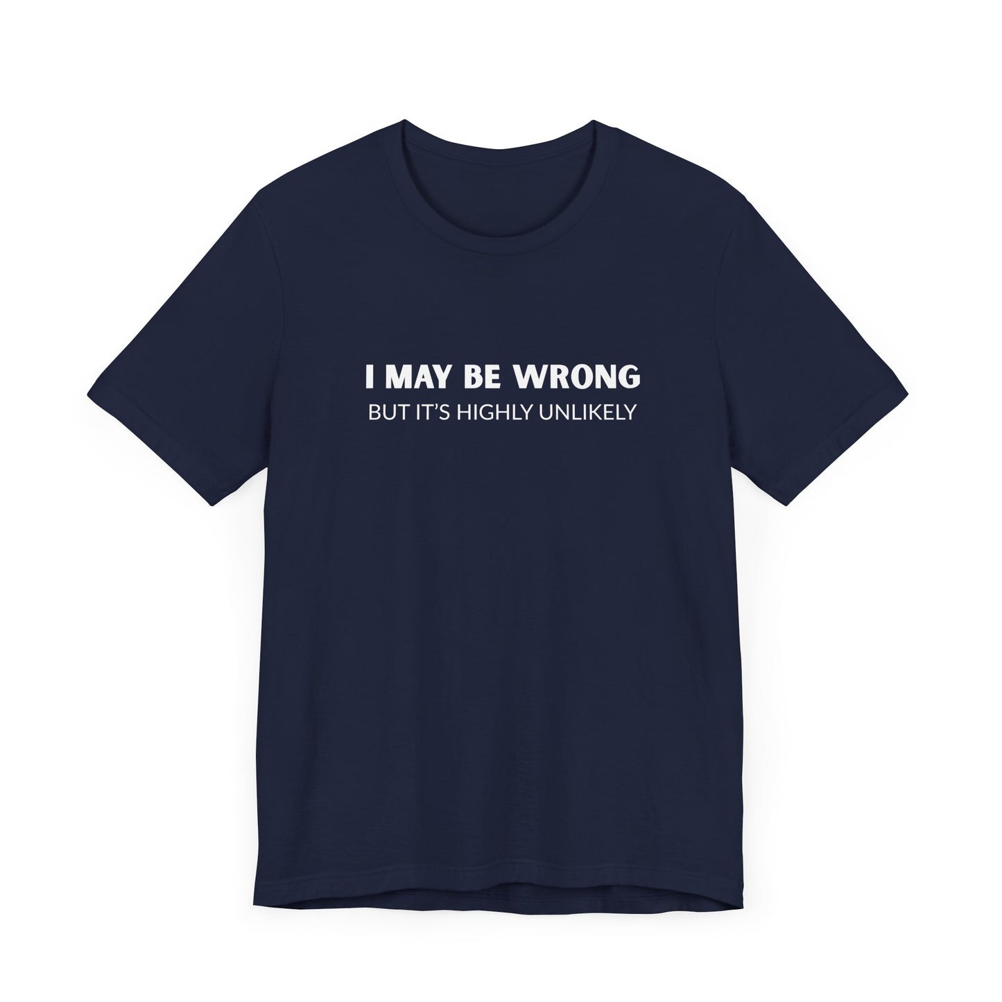 "I May Be Wrong But It's Highly Unlikely" Men's T-Shirt