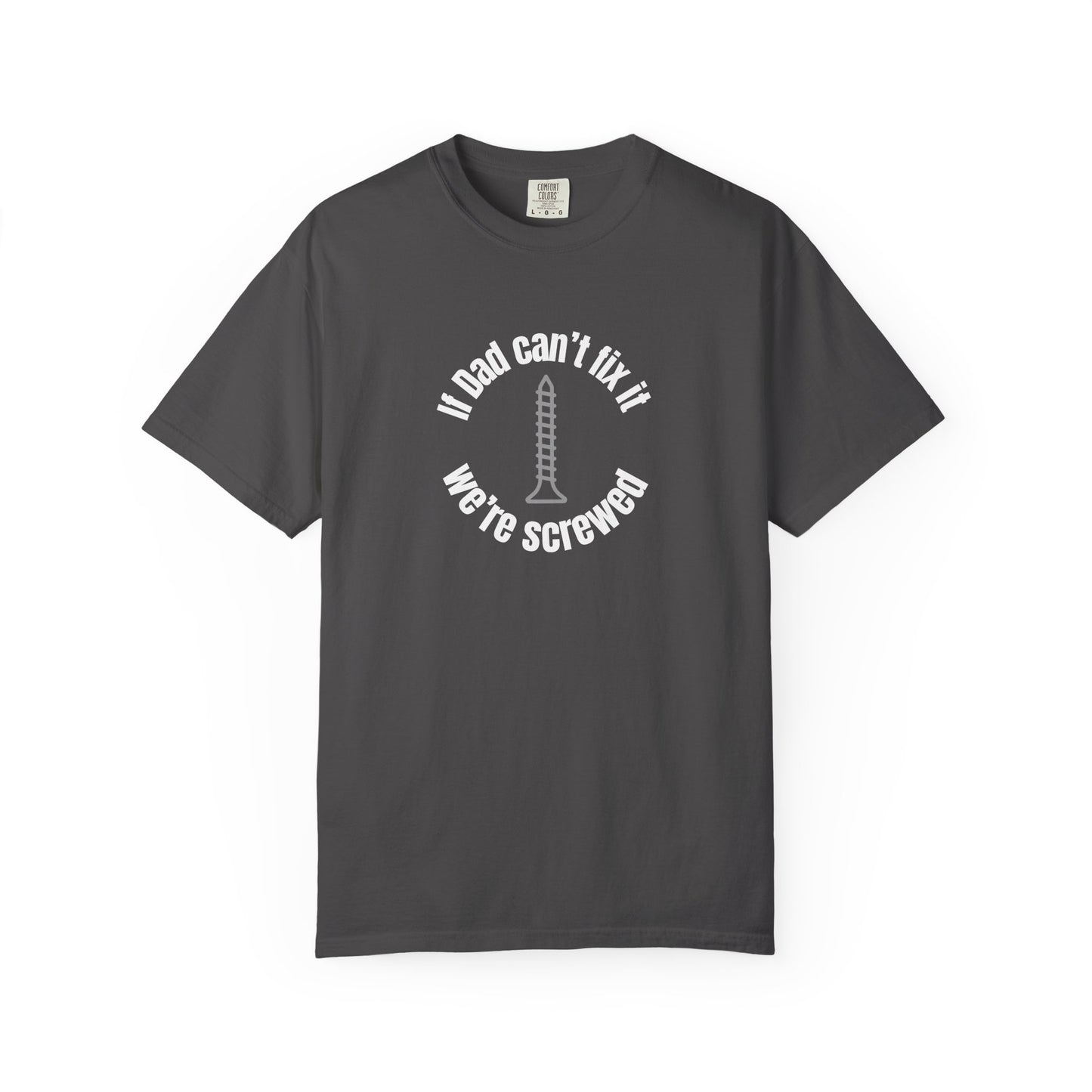 "If Dad Can't Fix It We're Screwed" Men's T-Shirt