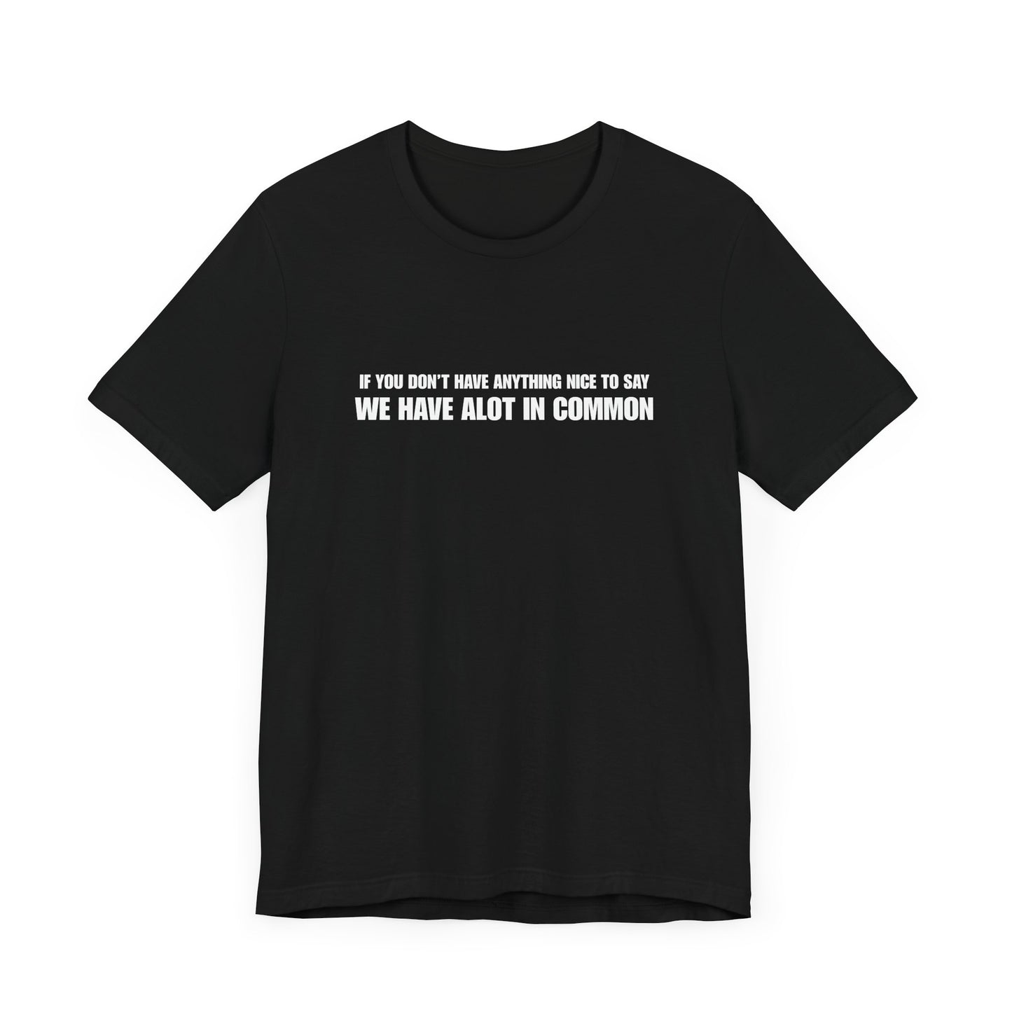 "If You Don't Have Anything Nice to Say" Men's T-Shirt