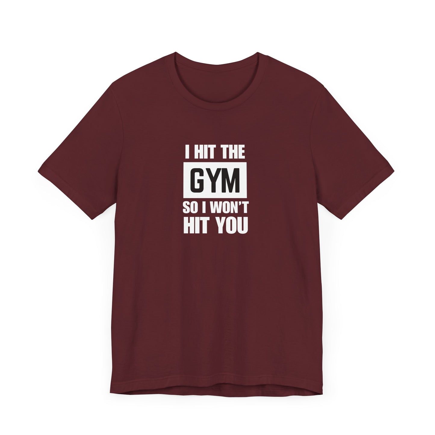 "I Hit the Gym So I Won't Hit You" Men's T-Shirt