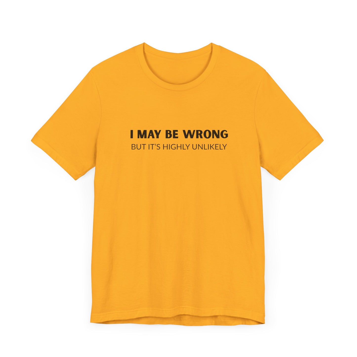 "I May Be Wrong But It's Highly Unlikely" Men's T-Shirt