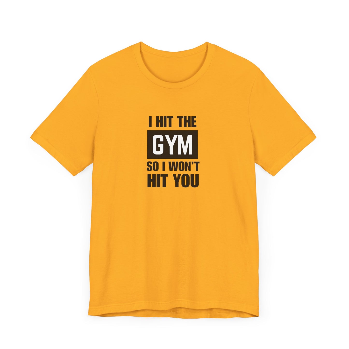 "I Hit the Gym So I Won't Hit You" Men's T-Shirt