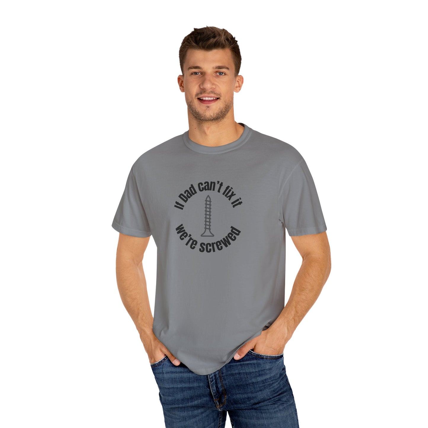 "If Dad Can't Fix It We're Screwed" Men's T-Shirt