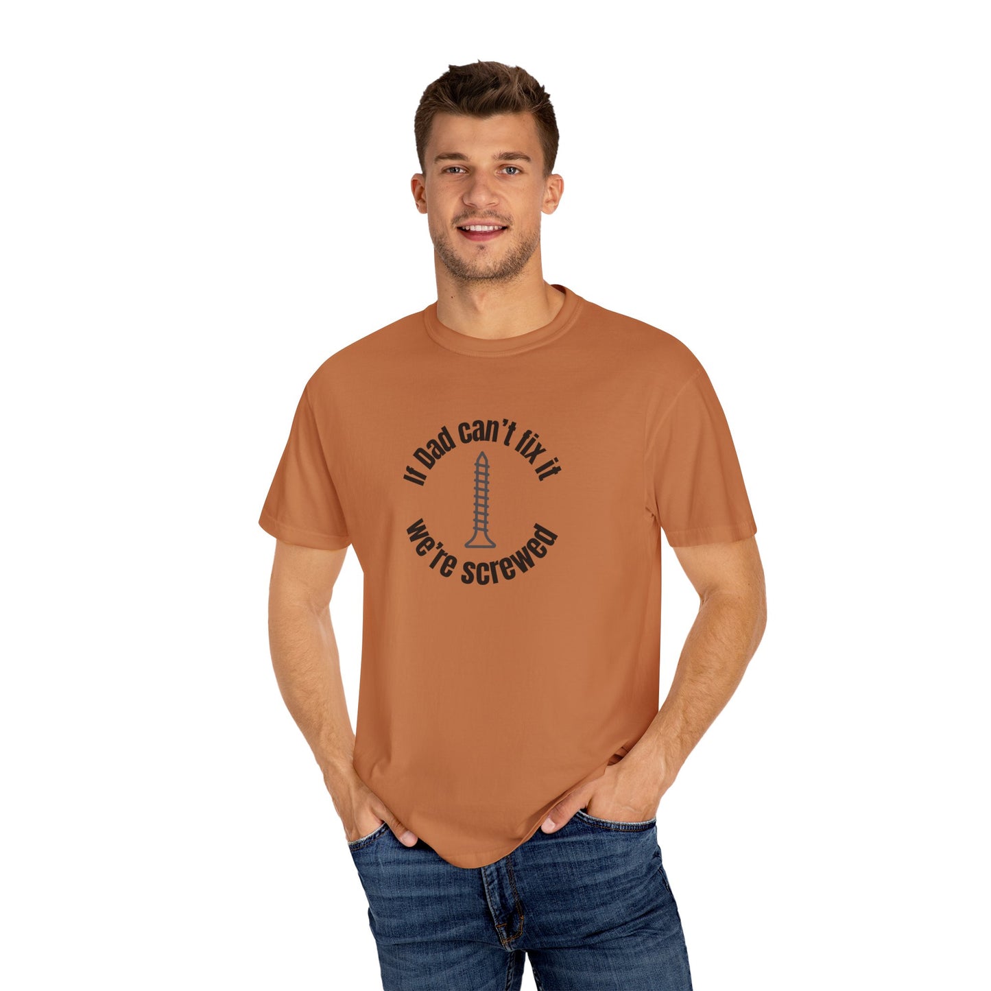 "If Dad Can't Fix It We're Screwed" Men's T-Shirt