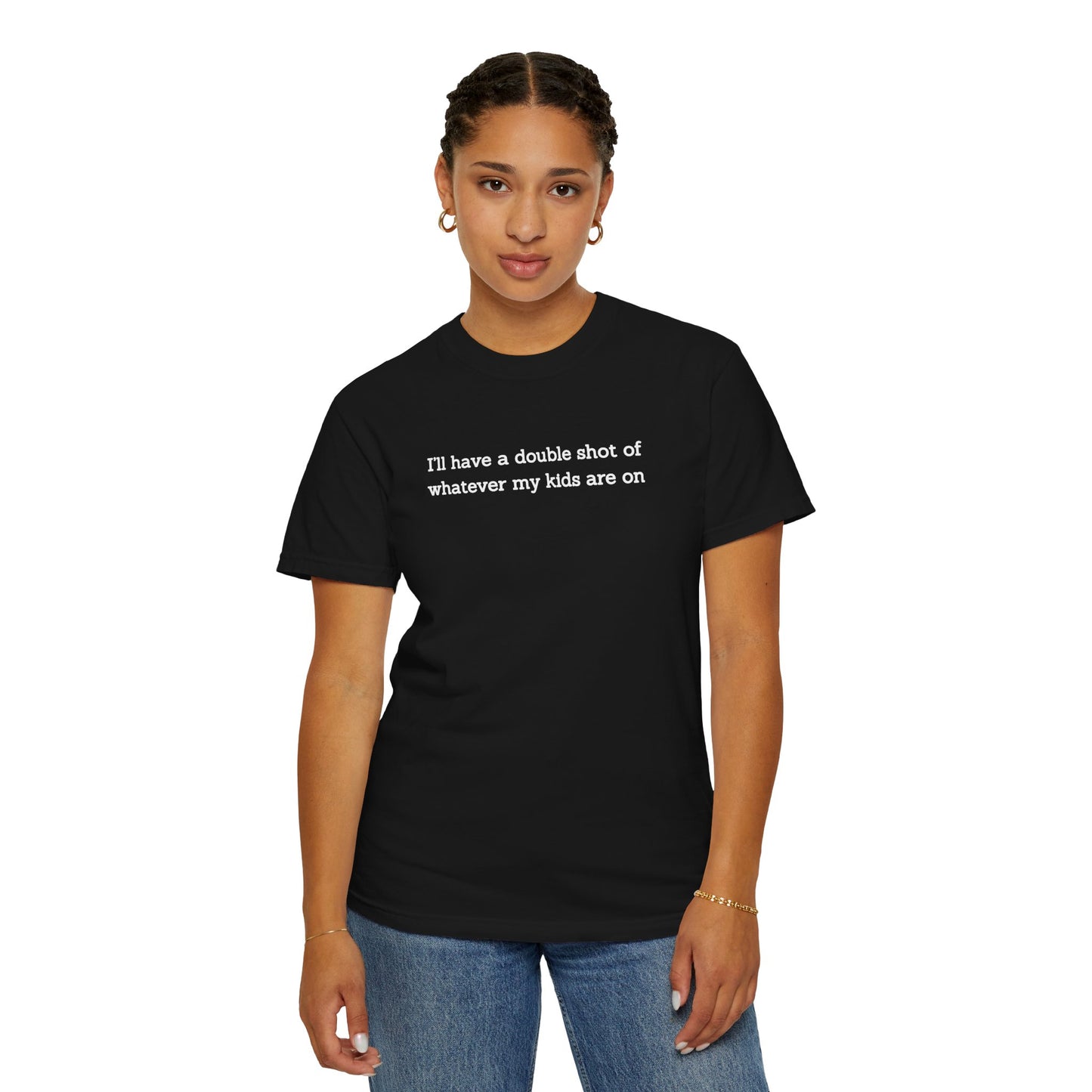 "I'll Have a Double Shot of Whatever My Kids Are On" Women's T-Shirt