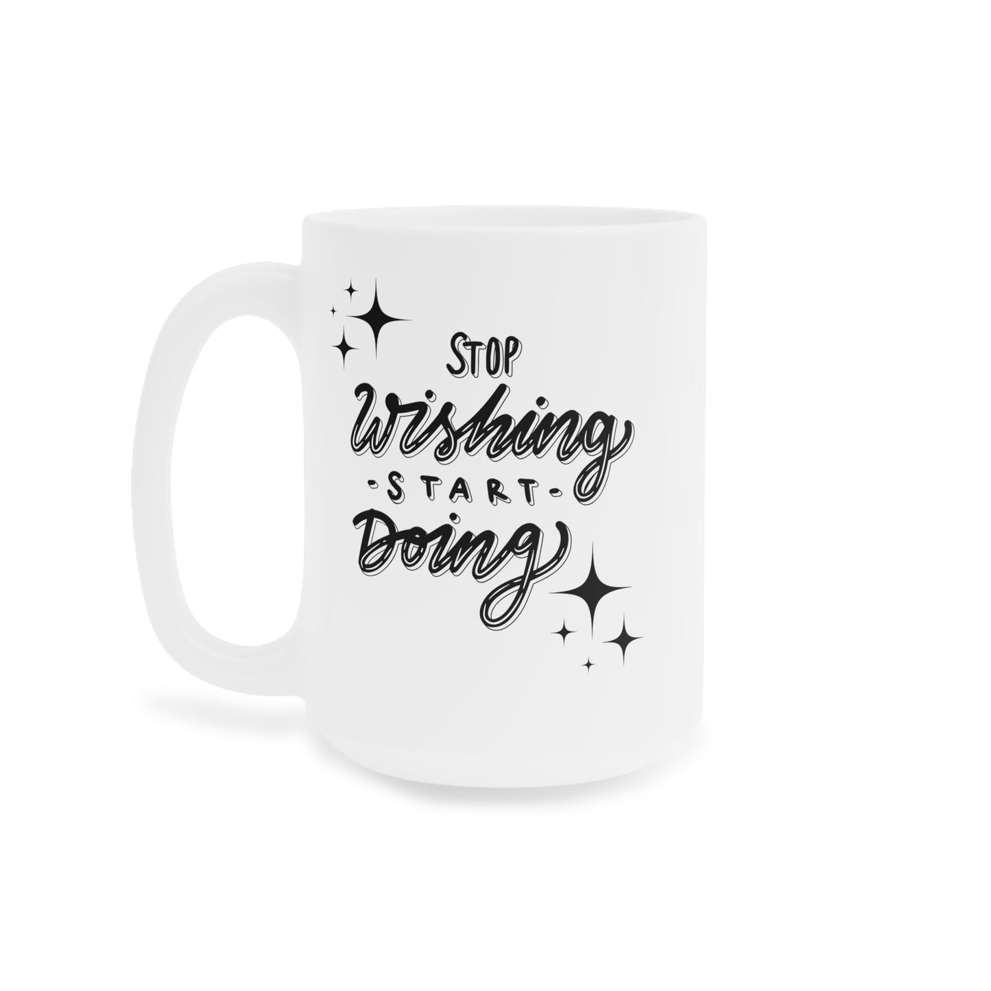 Stop Wishing, Start Doing Mug