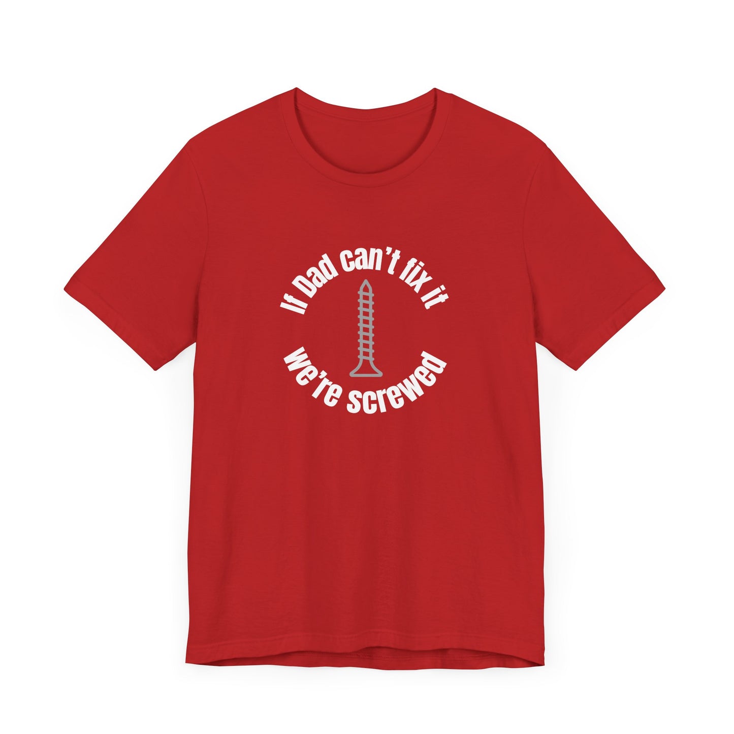 "If Dad Can't Fix It We're Screwed" Men's T-Shirt