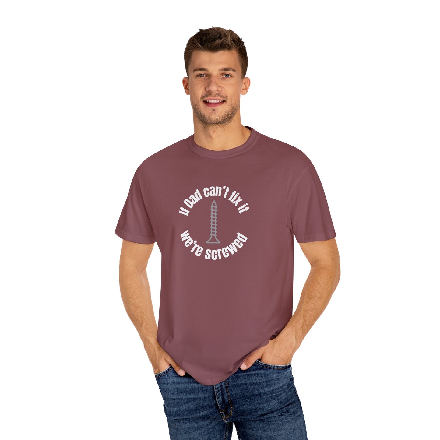 "If Dad Can't Fix It We're Screwed" Men's T-Shirt