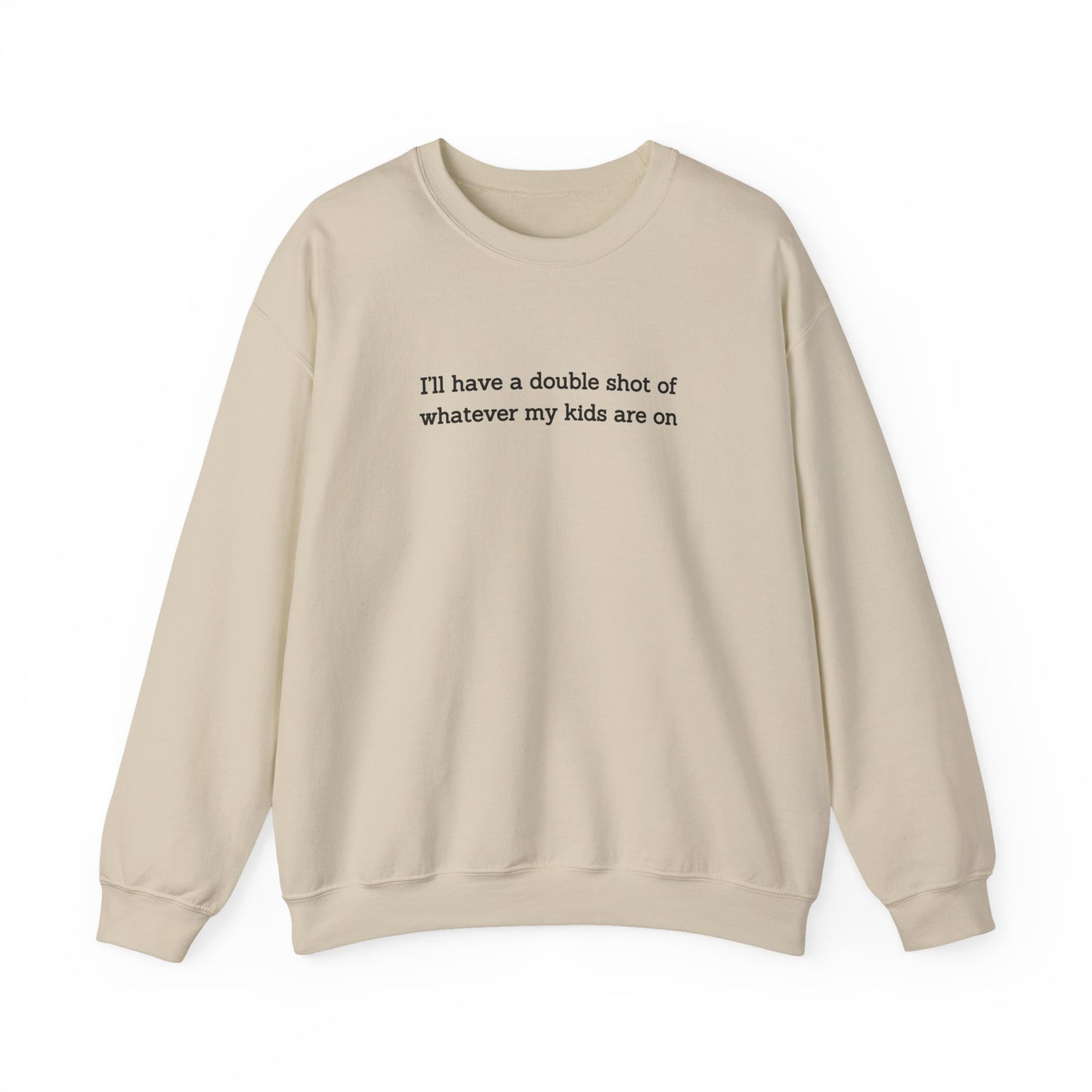 "I'll Have a Double Shot of Whatever My Kids Are On" Women's Crewneck