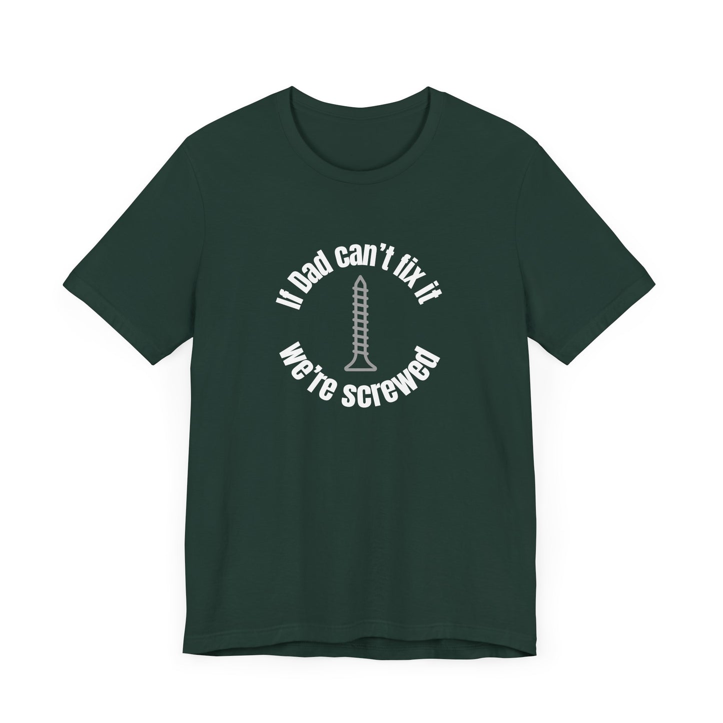 "If Dad Can't Fix It We're Screwed" Men's T-Shirt