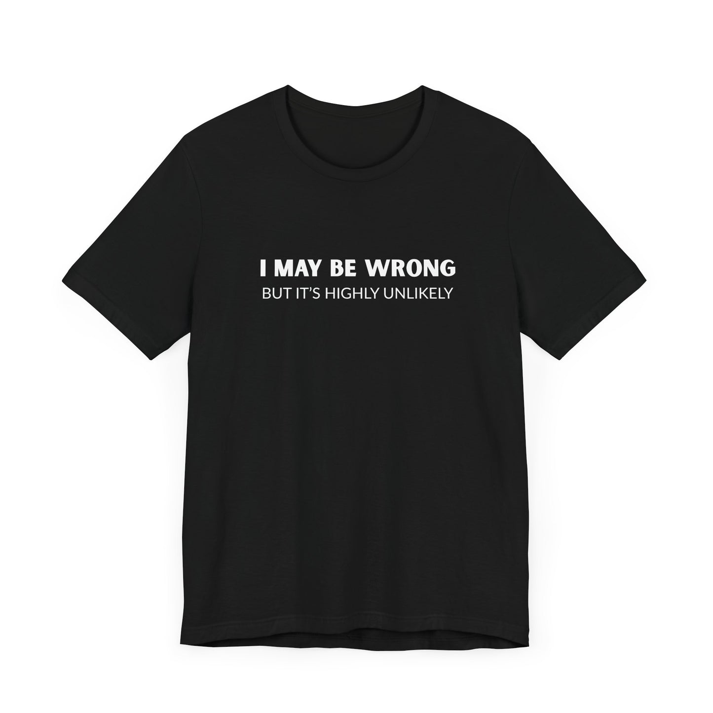 "I May Be Wrong But It's Highly Unlikely" Men's T-Shirt