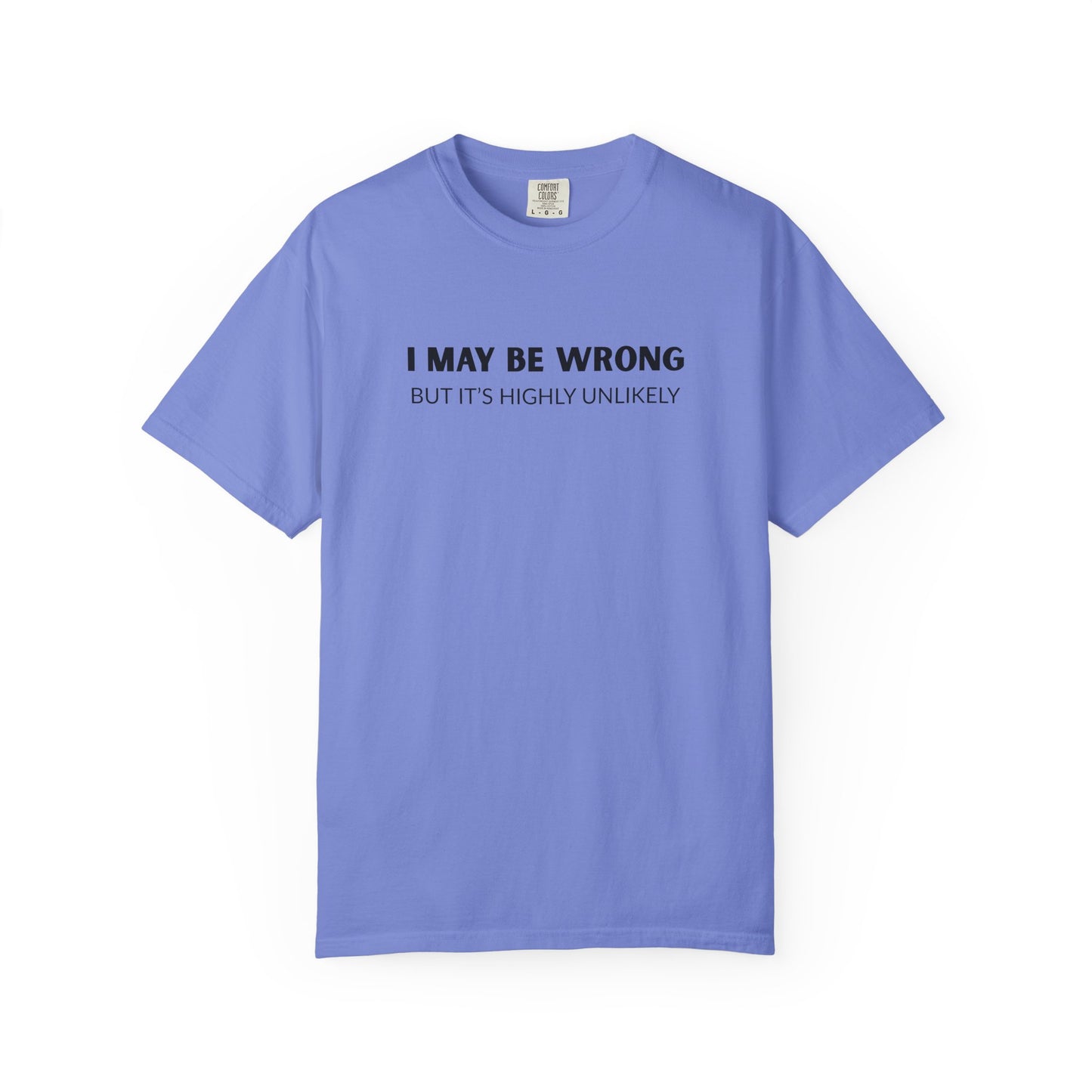 "I May Be Wrong But It's Unlikely" Men's T-Shirt