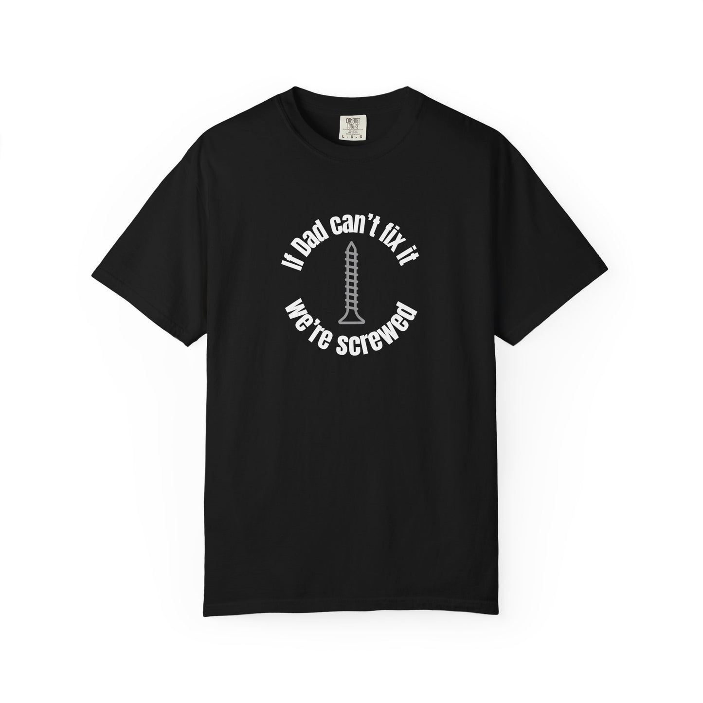 "If Dad Can't Fix It We're Screwed" Men's T-Shirt