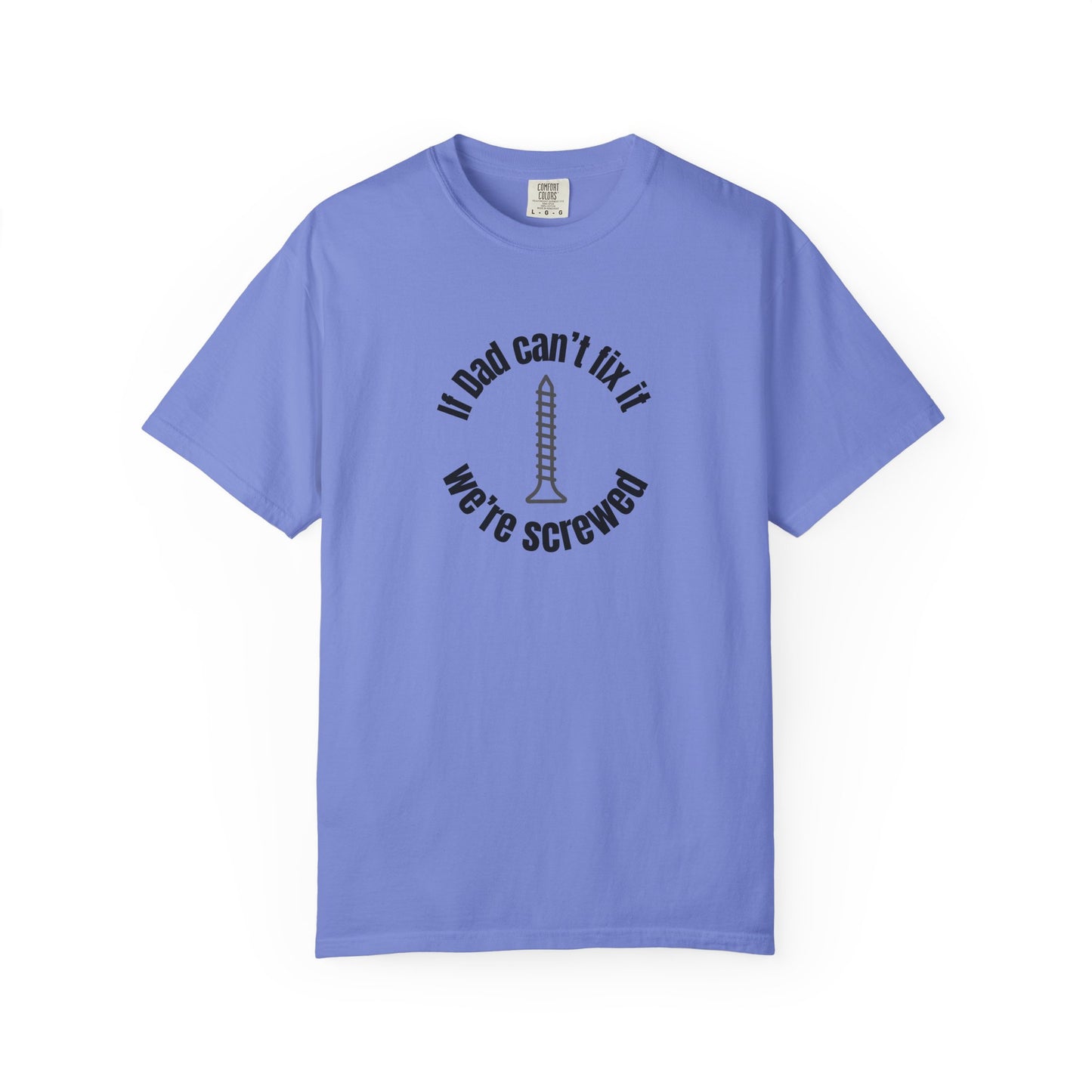 "If Dad Can't Fix It We're Screwed" Men's T-Shirt