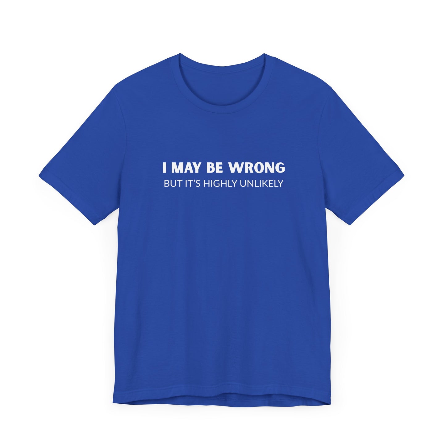 "I May Be Wrong But It's Highly Unlikely" Men's T-Shirt