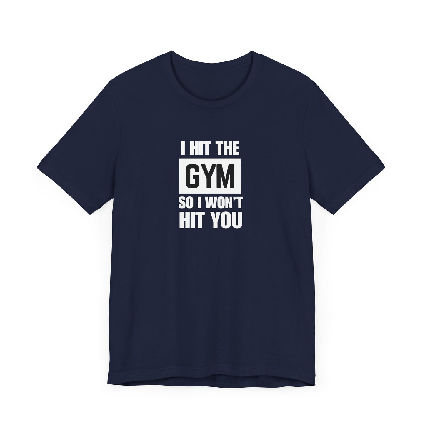 "I Hit the Gym So I Won't Hit You" Men's T-Shirt