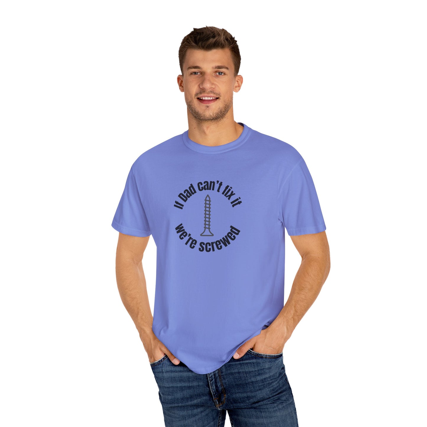 "If Dad Can't Fix It We're Screwed" Men's T-Shirt
