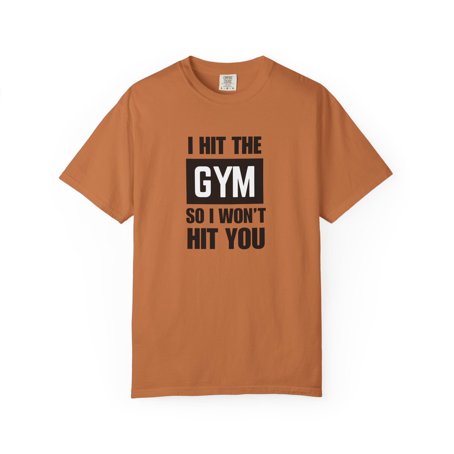 "I Hit the Gym So I Won't Hit You" Men's T-Shirt