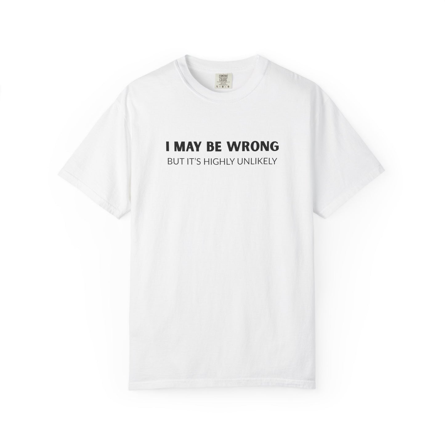 "I May Be Wrong But It's Unlikely" Men's T-Shirt