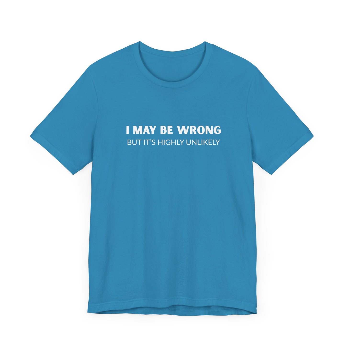 "I May Be Wrong But It's Highly Unlikely" Men's T-Shirt