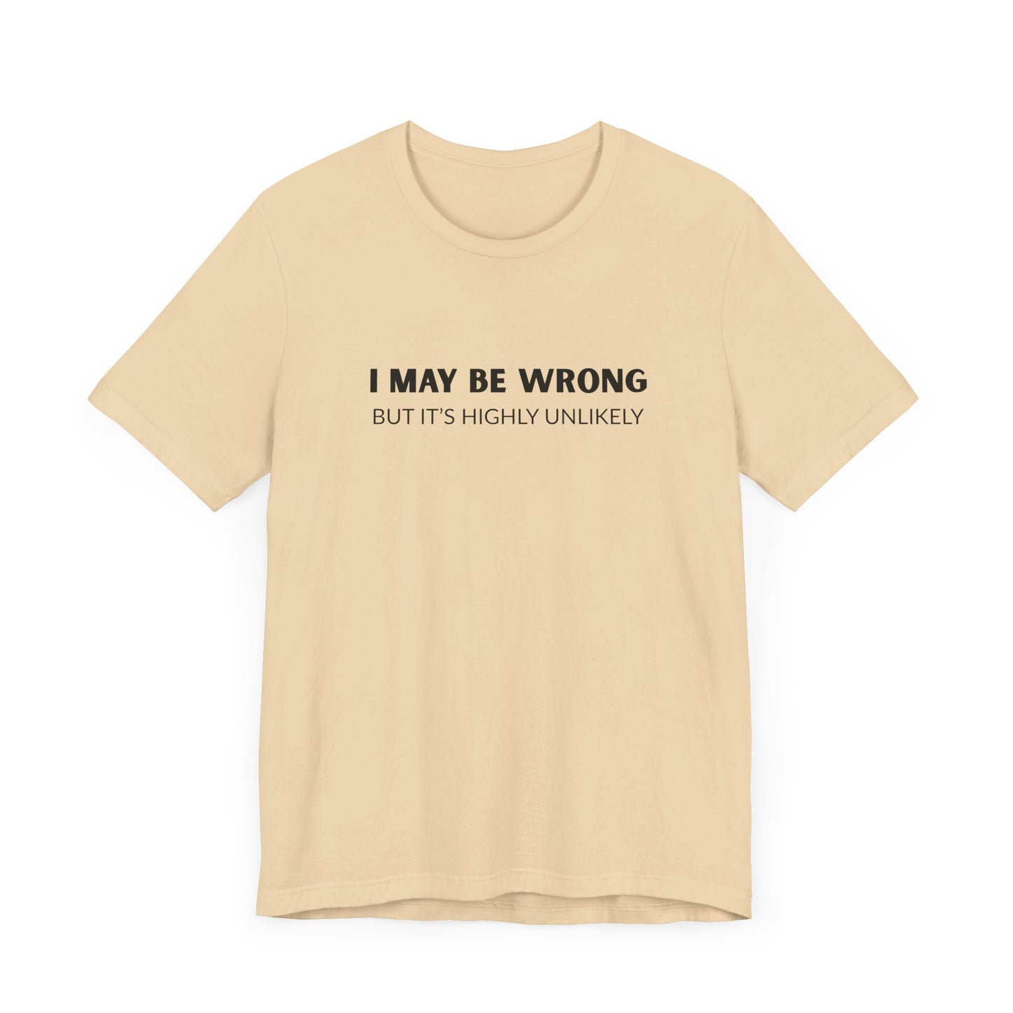 "I May Be Wrong But It's Highly Unlikely" Men's T-Shirt