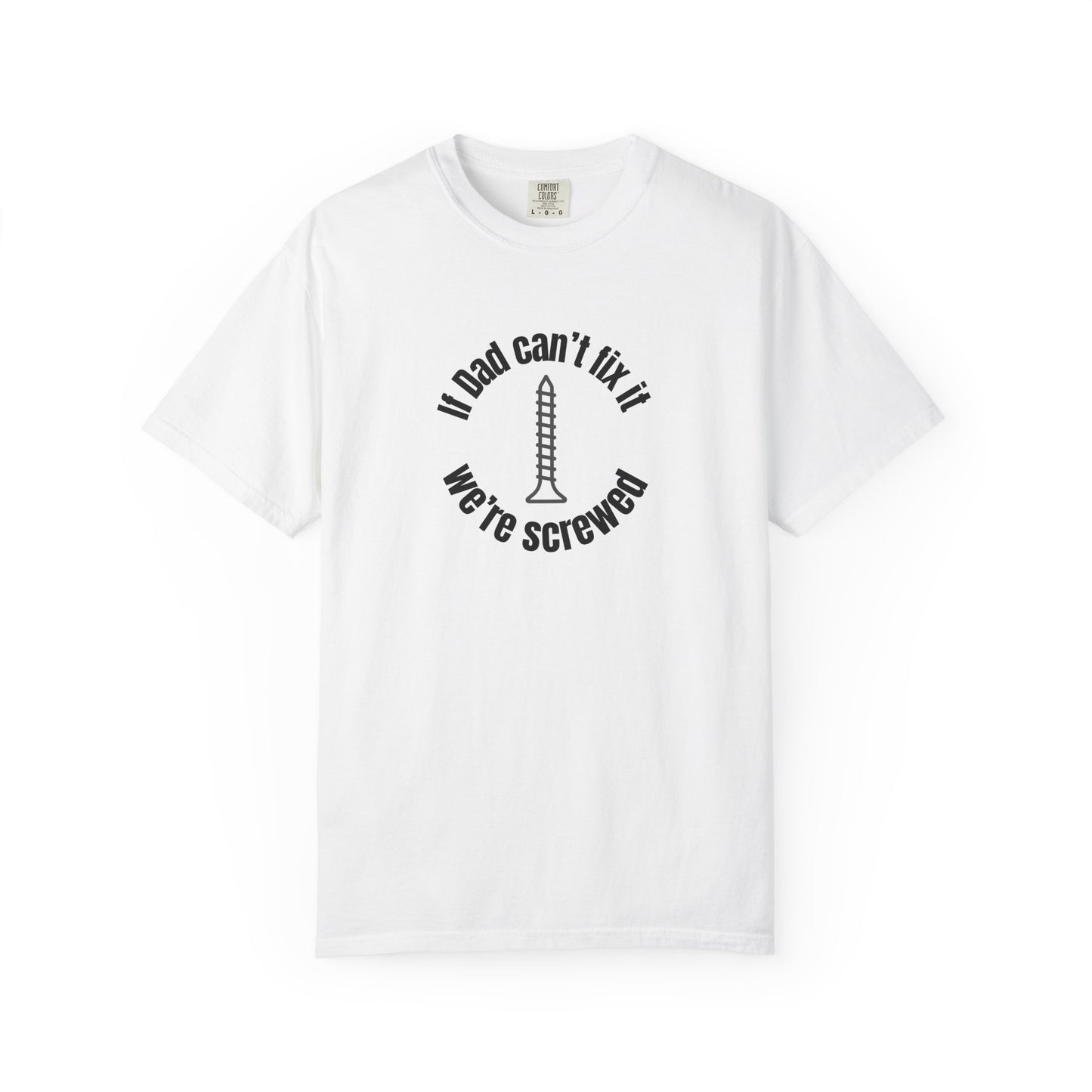 "If Dad Can't Fix It We're Screwed" Men's T-Shirt
