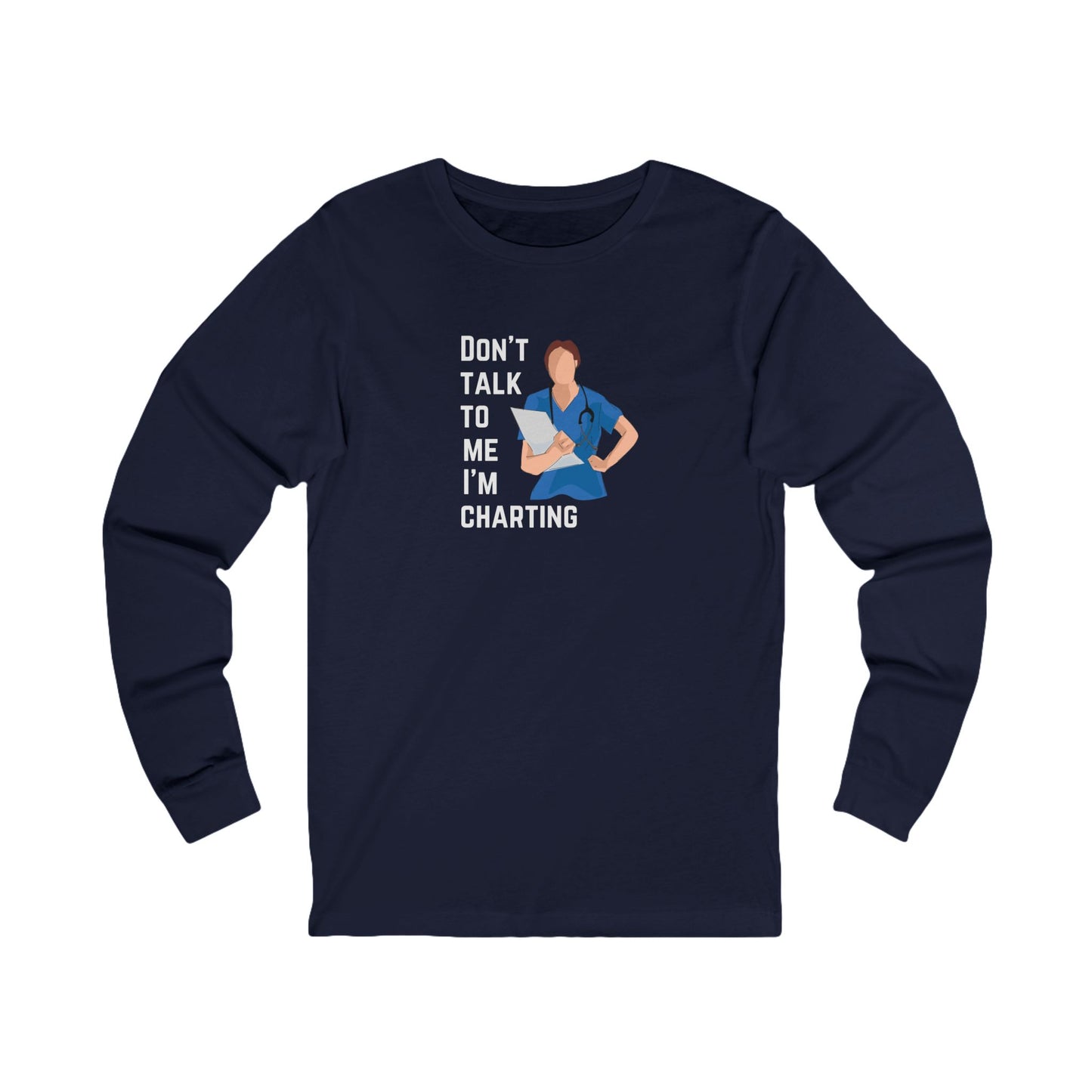 "Don't Talk to Me I'm Charting" Long Sleeve