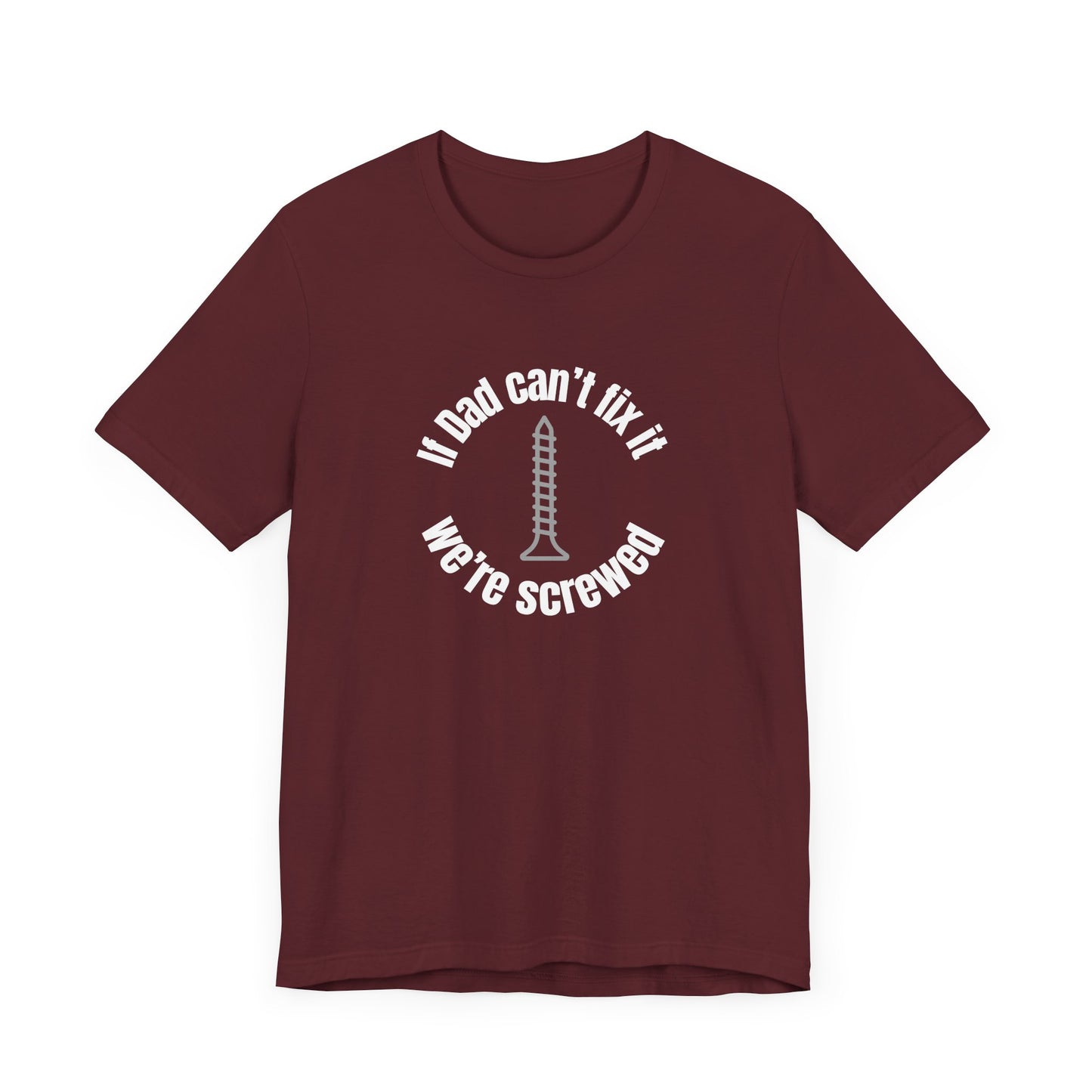 "If Dad Can't Fix It We're Screwed" Men's T-Shirt
