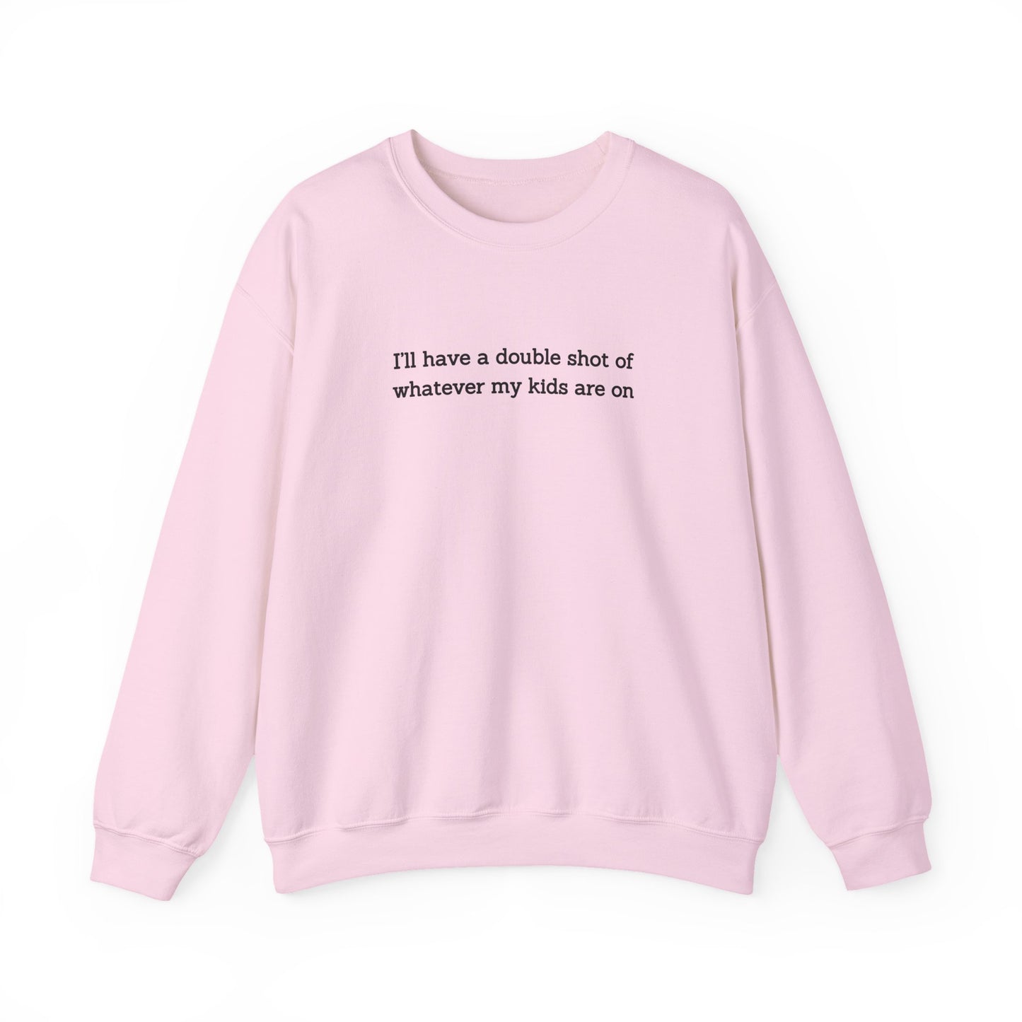 "I'll Have a Double Shot of Whatever My Kids Are On" Women's Crewneck