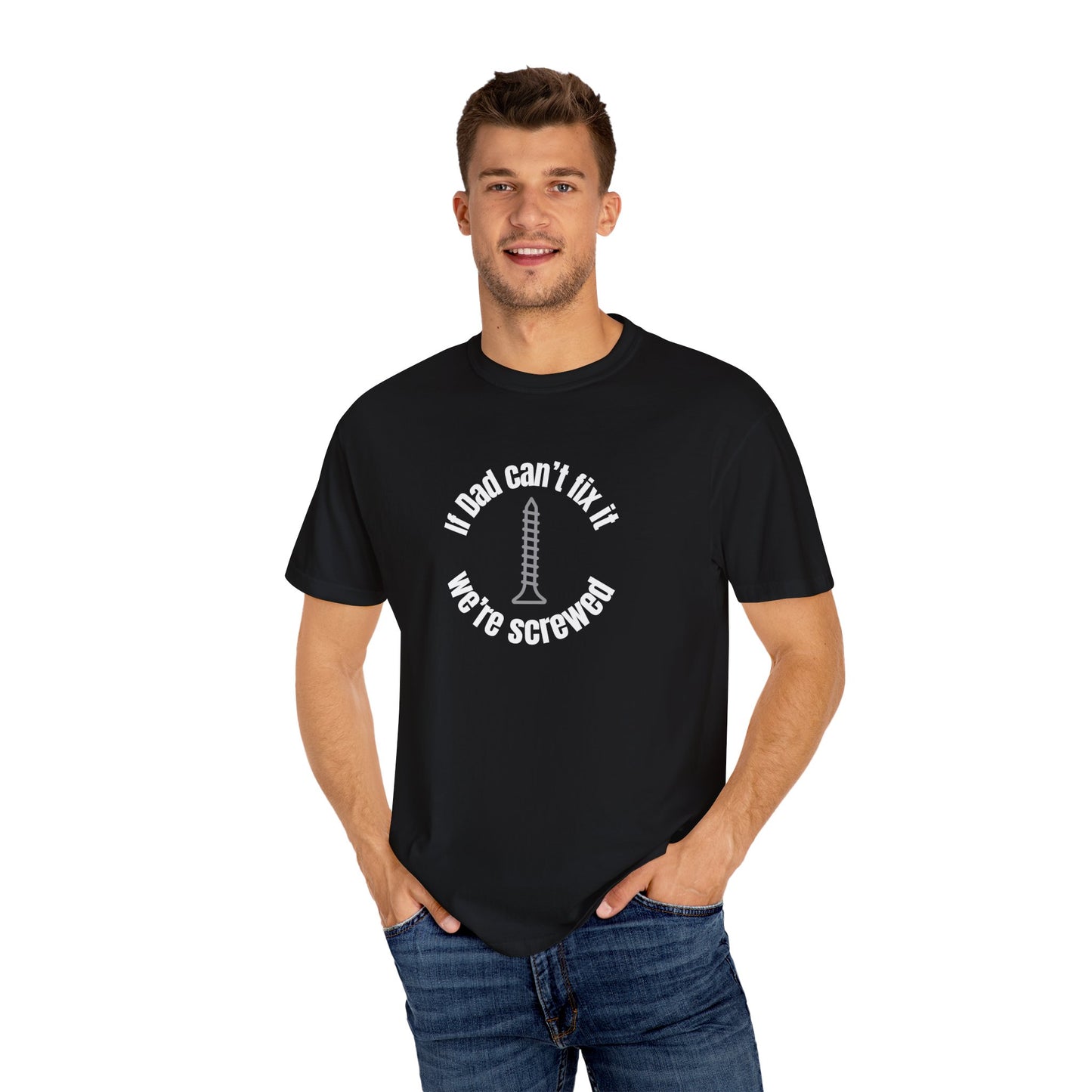 "If Dad Can't Fix It We're Screwed" Men's T-Shirt