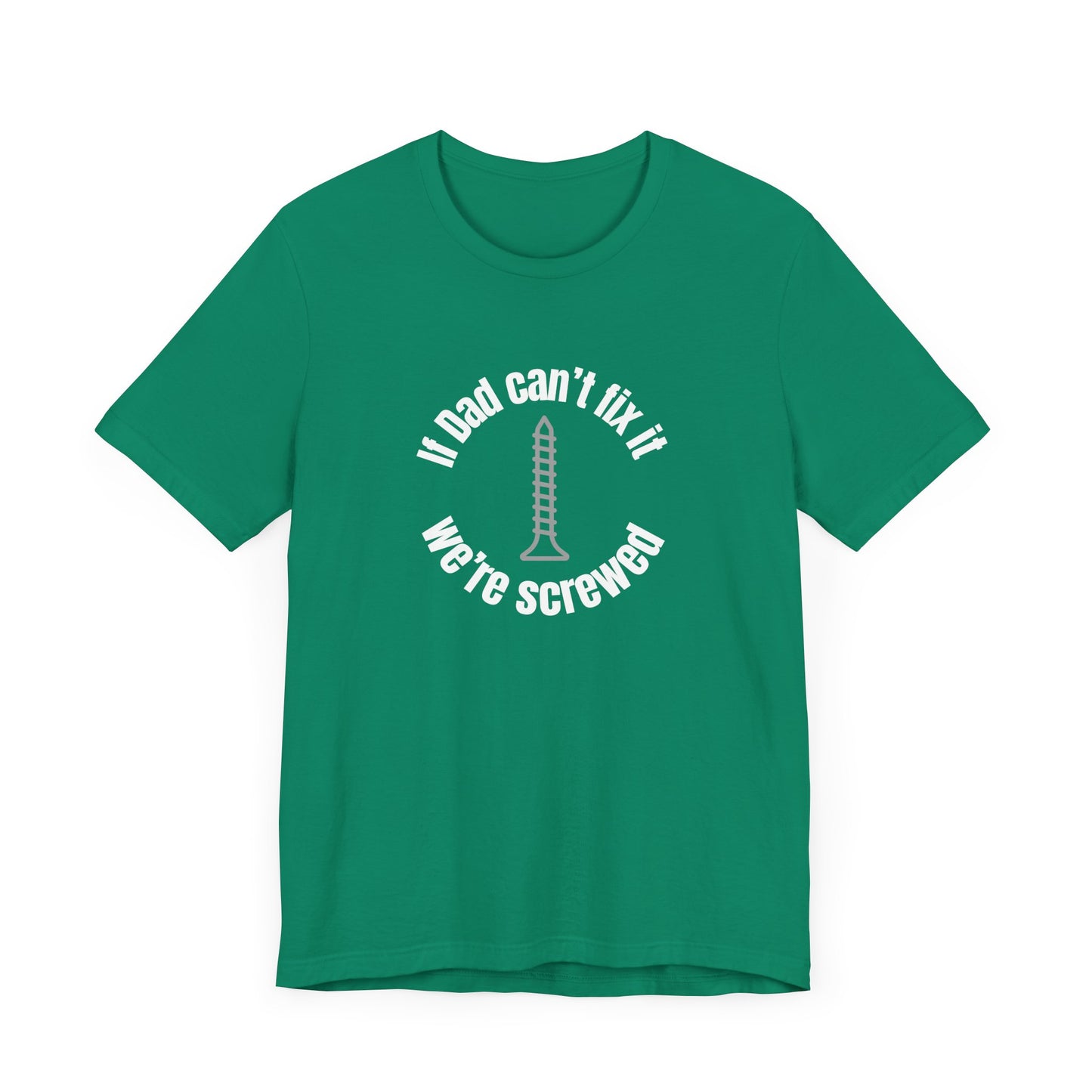 "If Dad Can't Fix It We're Screwed" Men's T-Shirt
