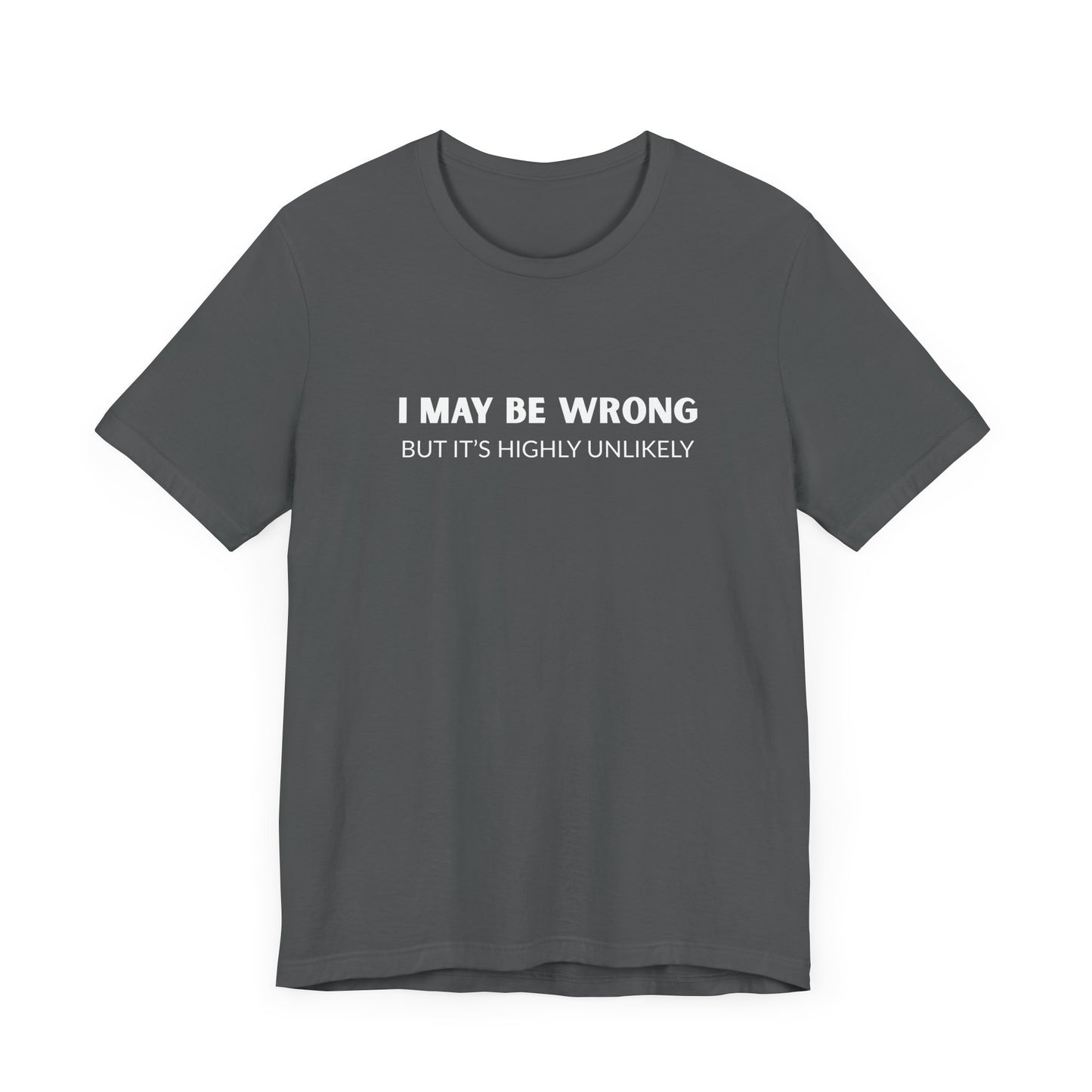 "I May Be Wrong But It's Highly Unlikely" Men's T-Shirt