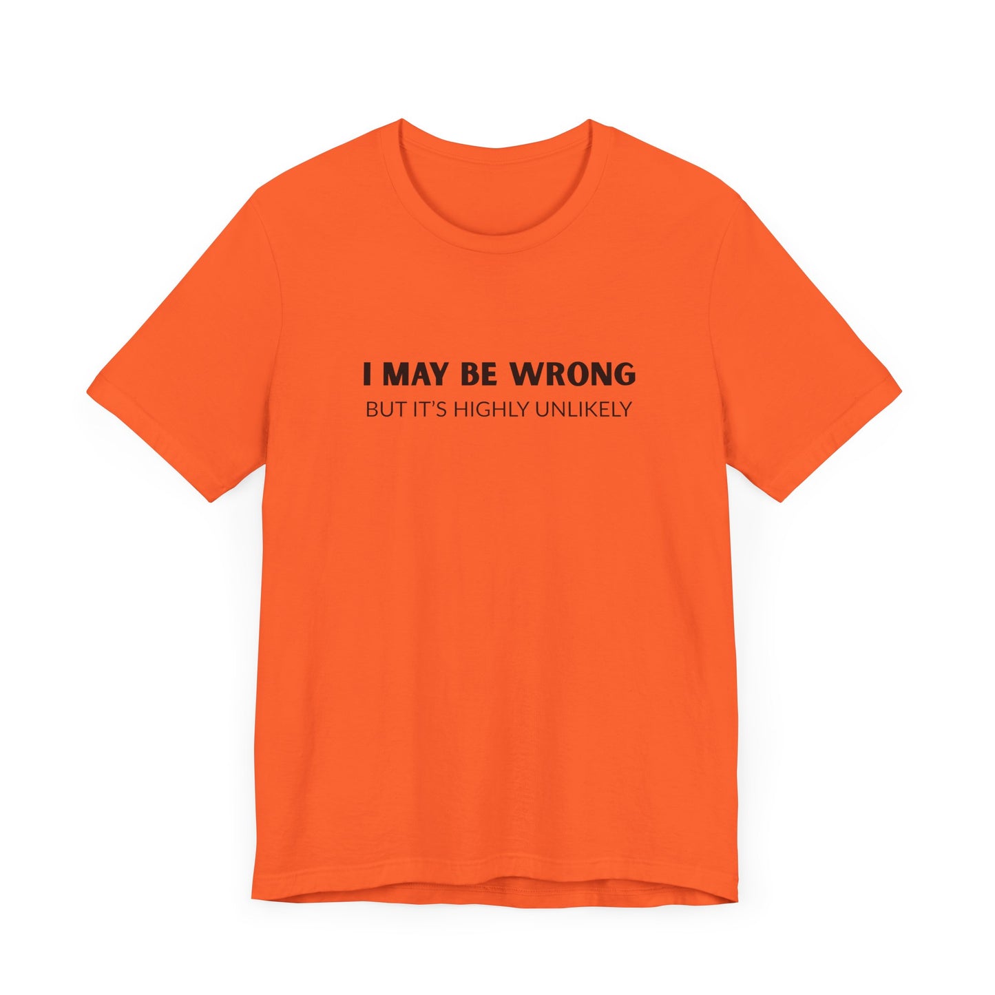 "I May Be Wrong But It's Highly Unlikely" Men's T-Shirt
