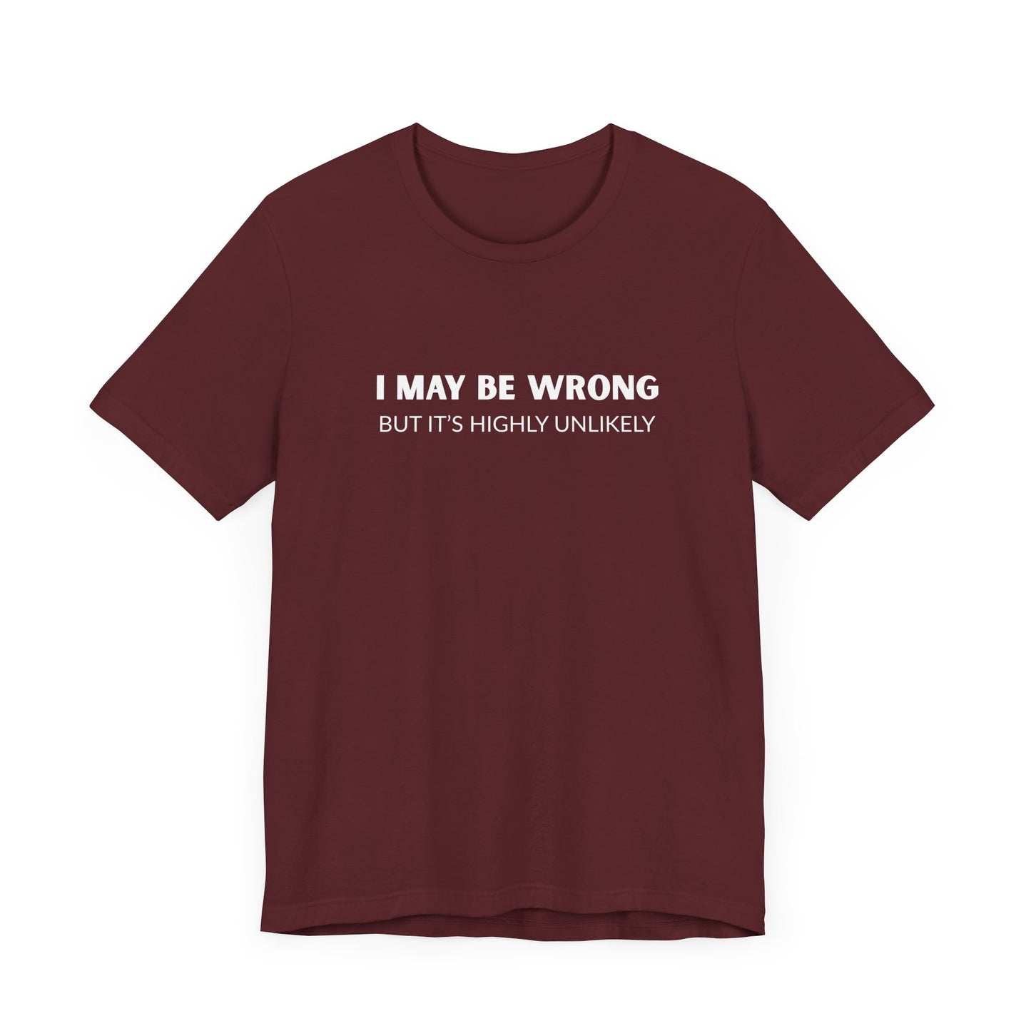 "I May Be Wrong But It's Highly Unlikely" Men's T-Shirt