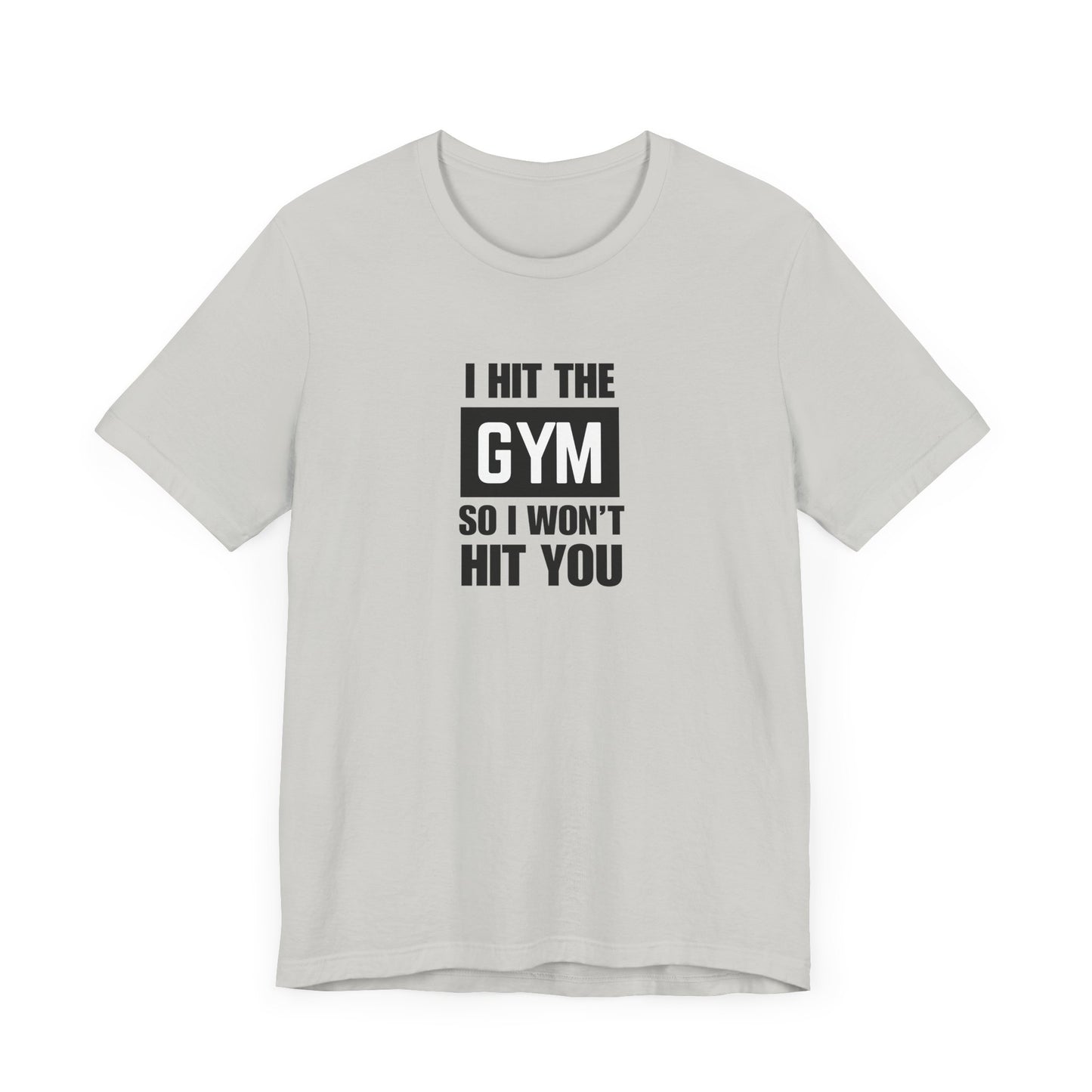 "I Hit the Gym So I Won't Hit You" Men's T-Shirt