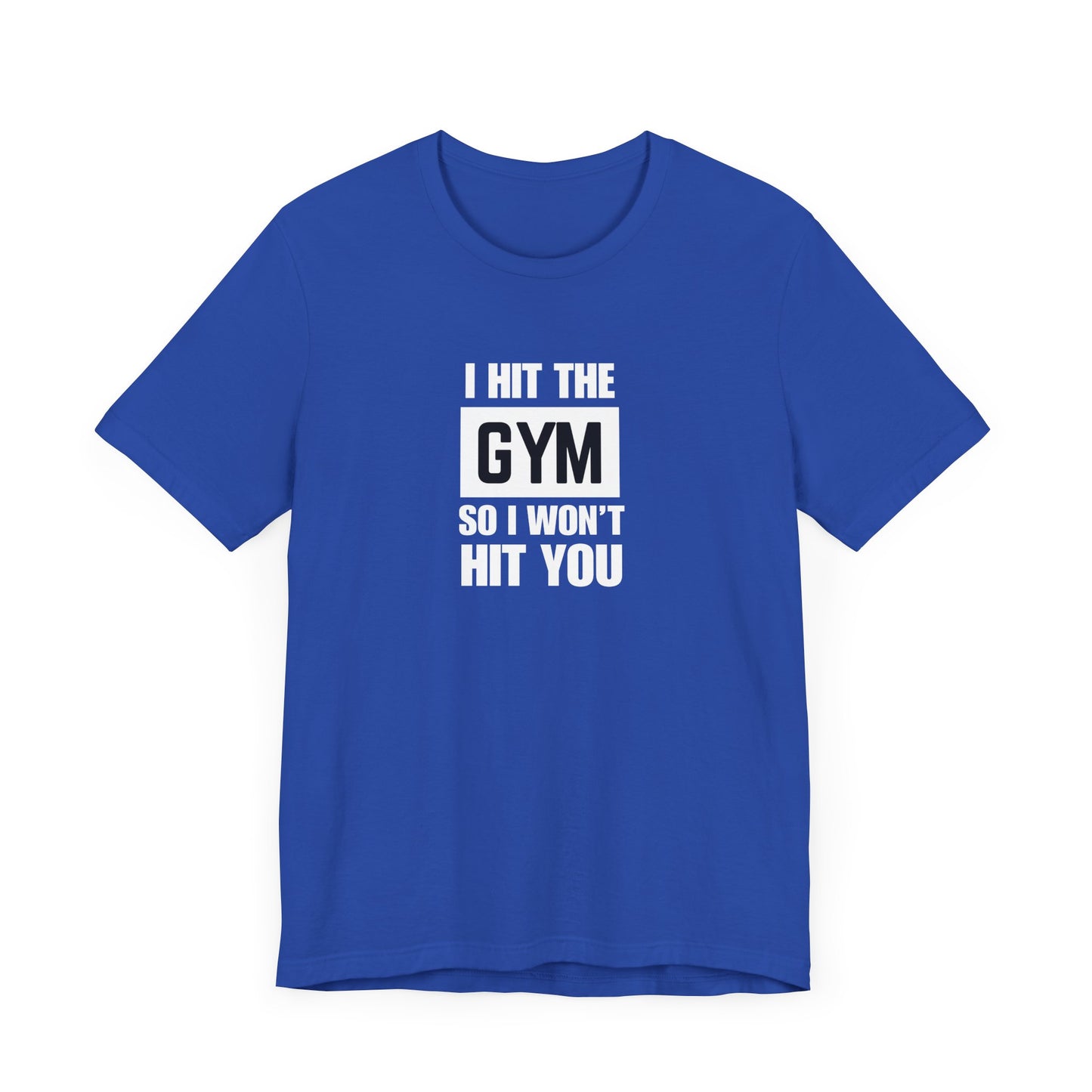 "I Hit the Gym So I Won't Hit You" Men's T-Shirt