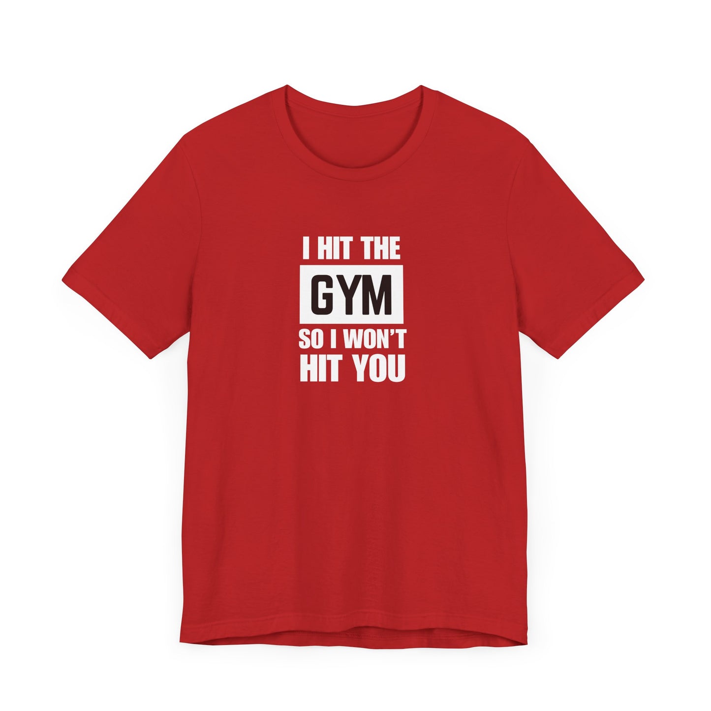 "I Hit the Gym So I Won't Hit You" Men's T-Shirt