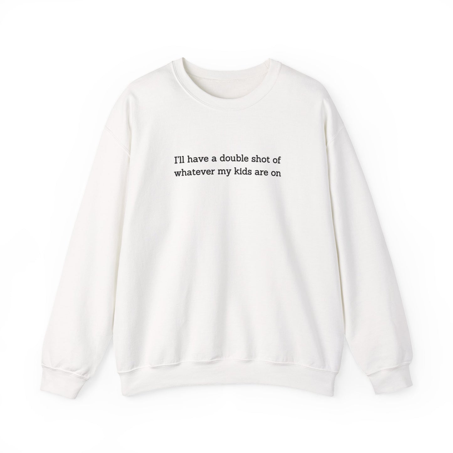 "I'll Have a Double Shot of Whatever My Kids Are On" Women's Crewneck
